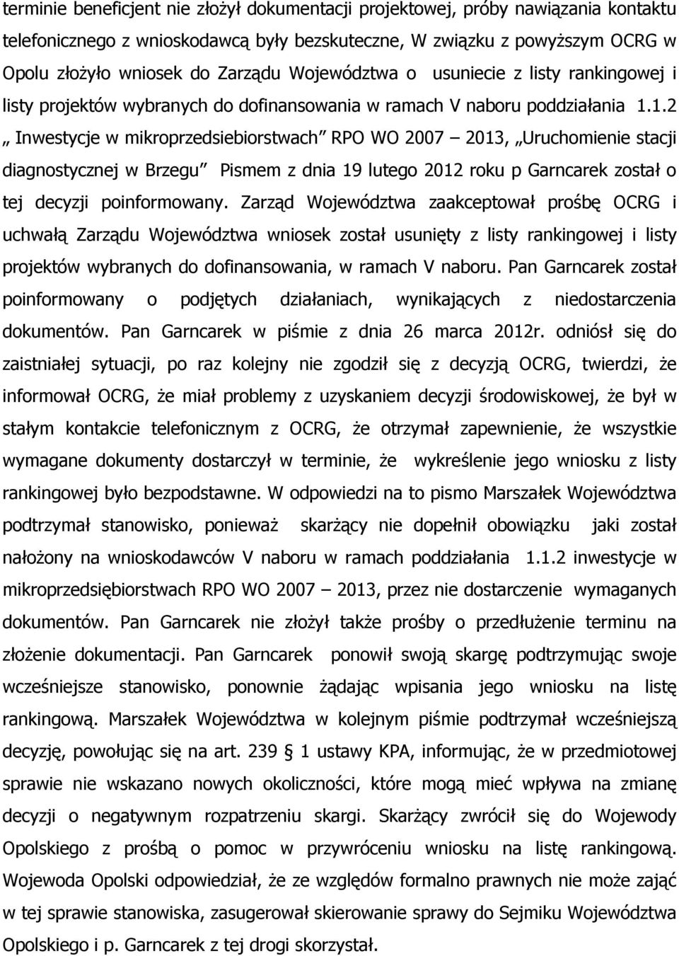 1.2 Inwestycje w mikroprzedsiebiorstwach RPO WO 2007 2013, Uruchomienie stacji diagnostycznej w Brzegu Pismem z dnia 19 lutego 2012 roku p Garncarek został o tej decyzji poinformowany.