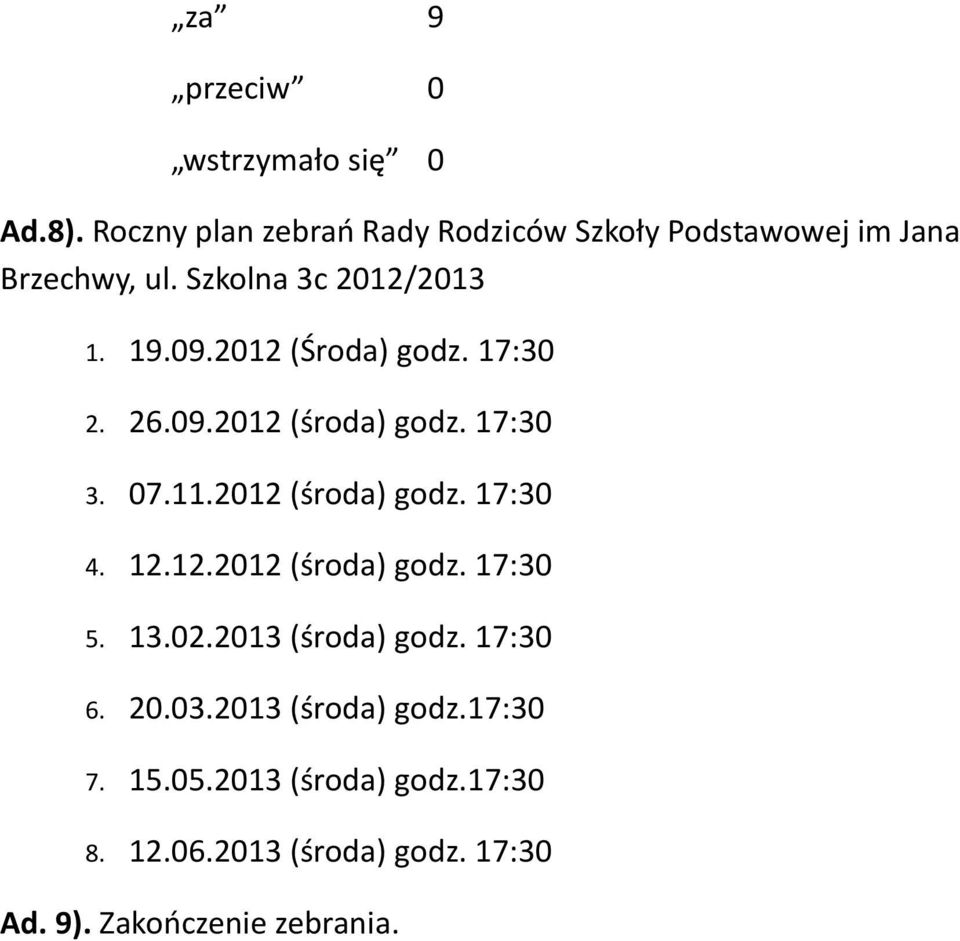 2012 (środa) godz. 17:30 4. 12.12.2012 (środa) godz. 17:30 5. 13.02.2013 (środa) godz. 17:30 6. 20.03.