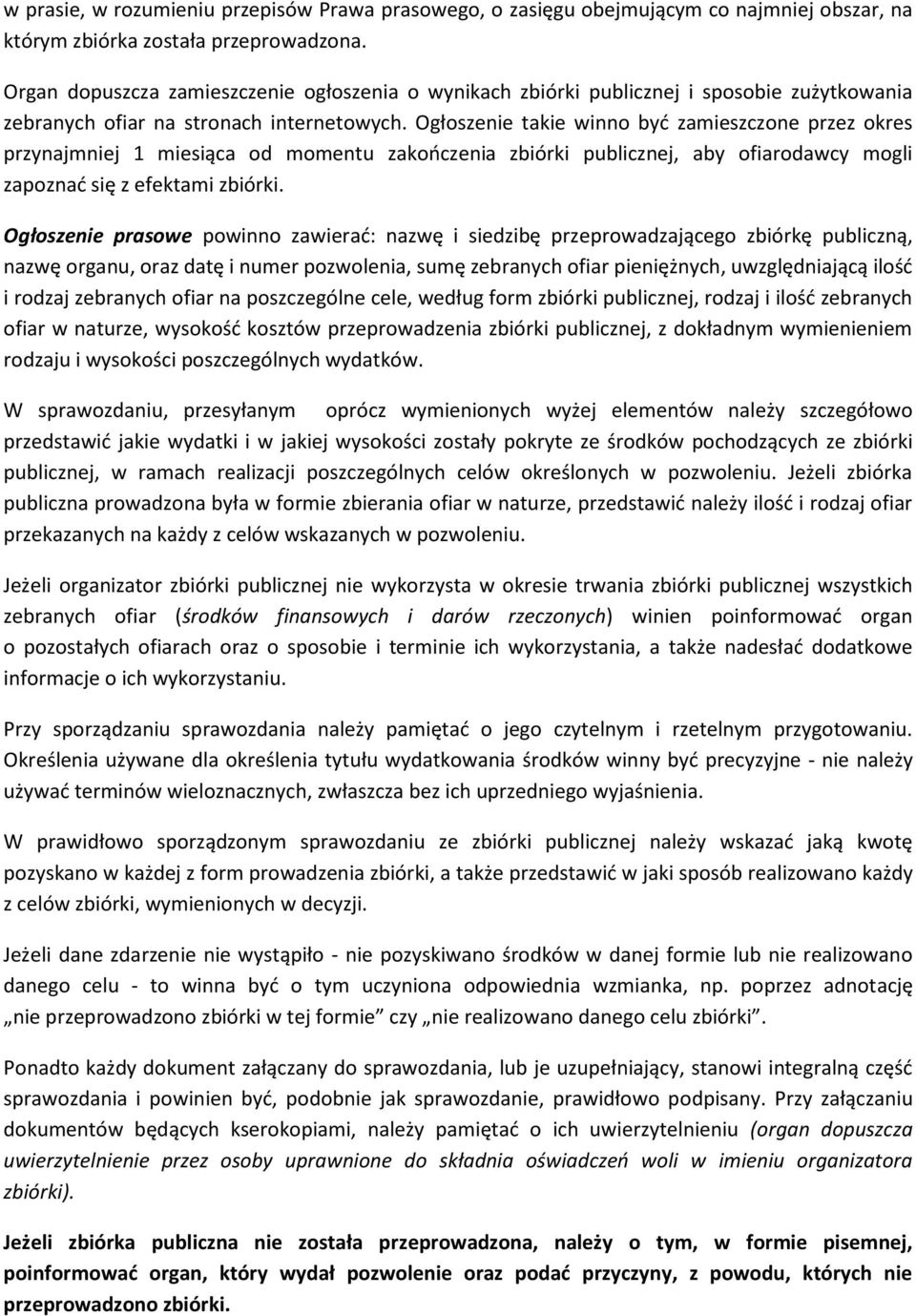 Ogłszenie takie winn byd zamieszczne przez kres przynajmniej 1 miesiąca d mmentu zakczenia zbiórki publicznej, aby fiardawcy mgli zapznad się z efektami zbiórki.