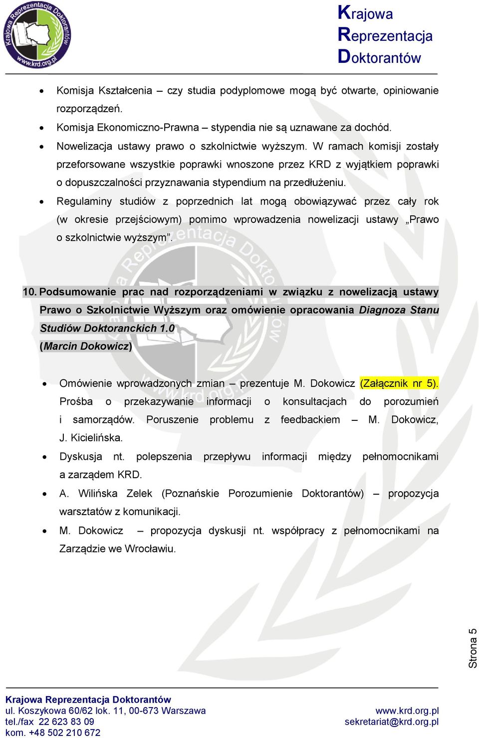 Regulaminy studiów z poprzednich lat mogą obowiązywać przez cały rok (w okresie przejściowym) pomimo wprowadzenia nowelizacji ustawy Prawo o szkolnictwie wyższym. 10.