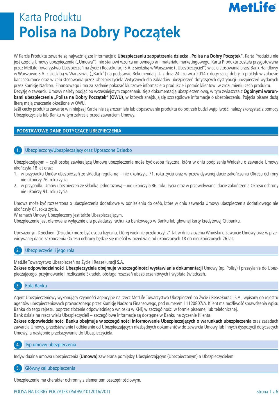 Karta Produktu została przygotowana przez MetLife Towarzystwo Ubezpieczeń na Życie i Reasekuracji S.A. z siedzibą w Warszawie ( Ubezpieczyciel ) w celu stosowania przez Bank Handlowy w Warszawie S.A. z siedzibą w Warszawie ( Bank ) na podstawie Rekomendacji U z dnia 24 czerwca 2014 r.