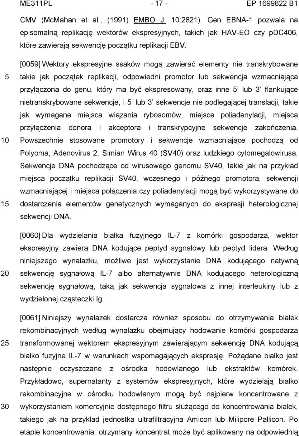 5 10 15 20 25 30 [0059] Wektory ekspresyjne ssaków mogą zawierać elementy nie transkrybowane takie jak początek replikacji, odpowiedni promotor lub sekwencja wzmacniająca przyłączona do genu, który