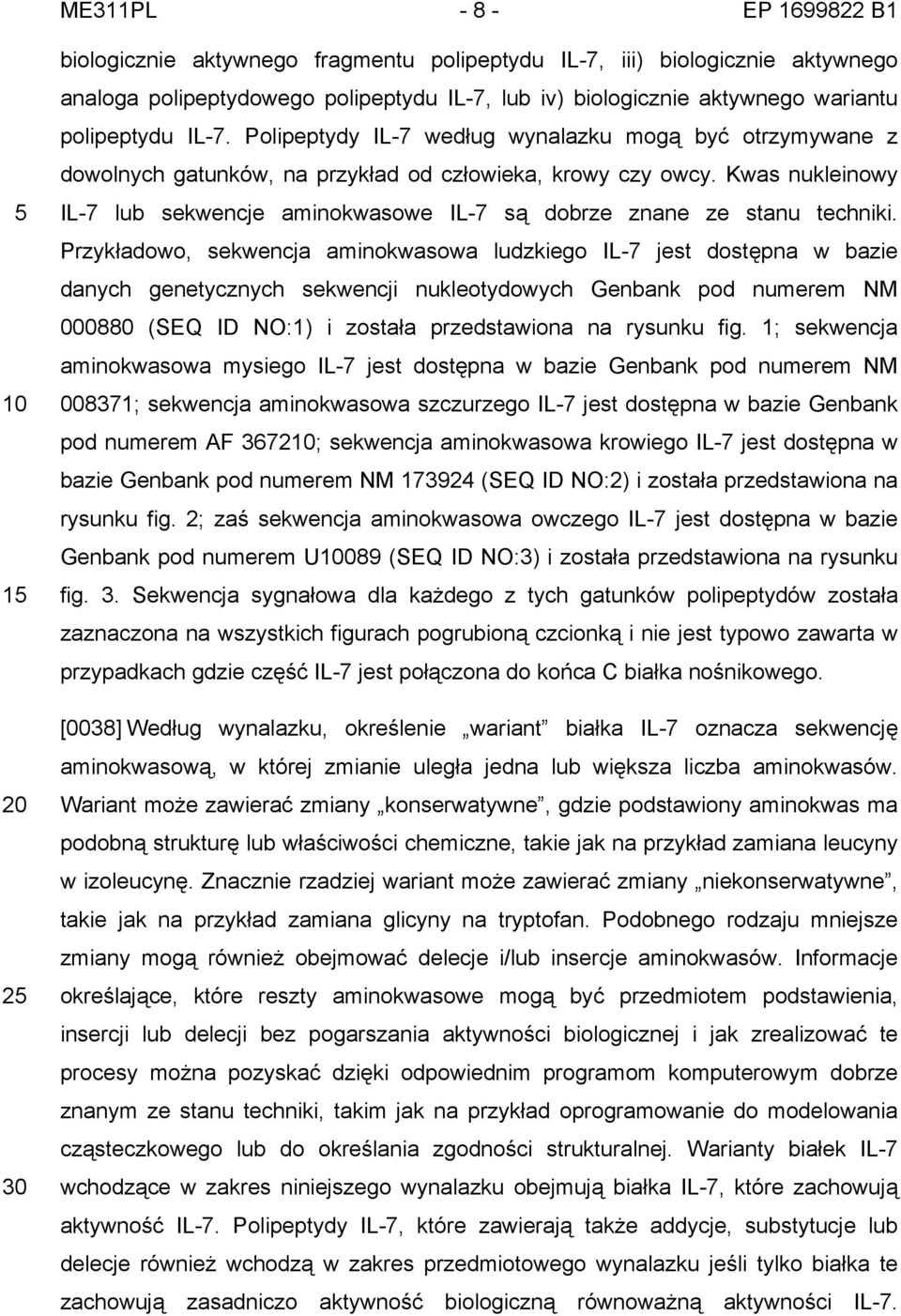 Kwas nukleinowy IL-7 lub sekwencje aminokwasowe IL-7 są dobrze znane ze stanu techniki.