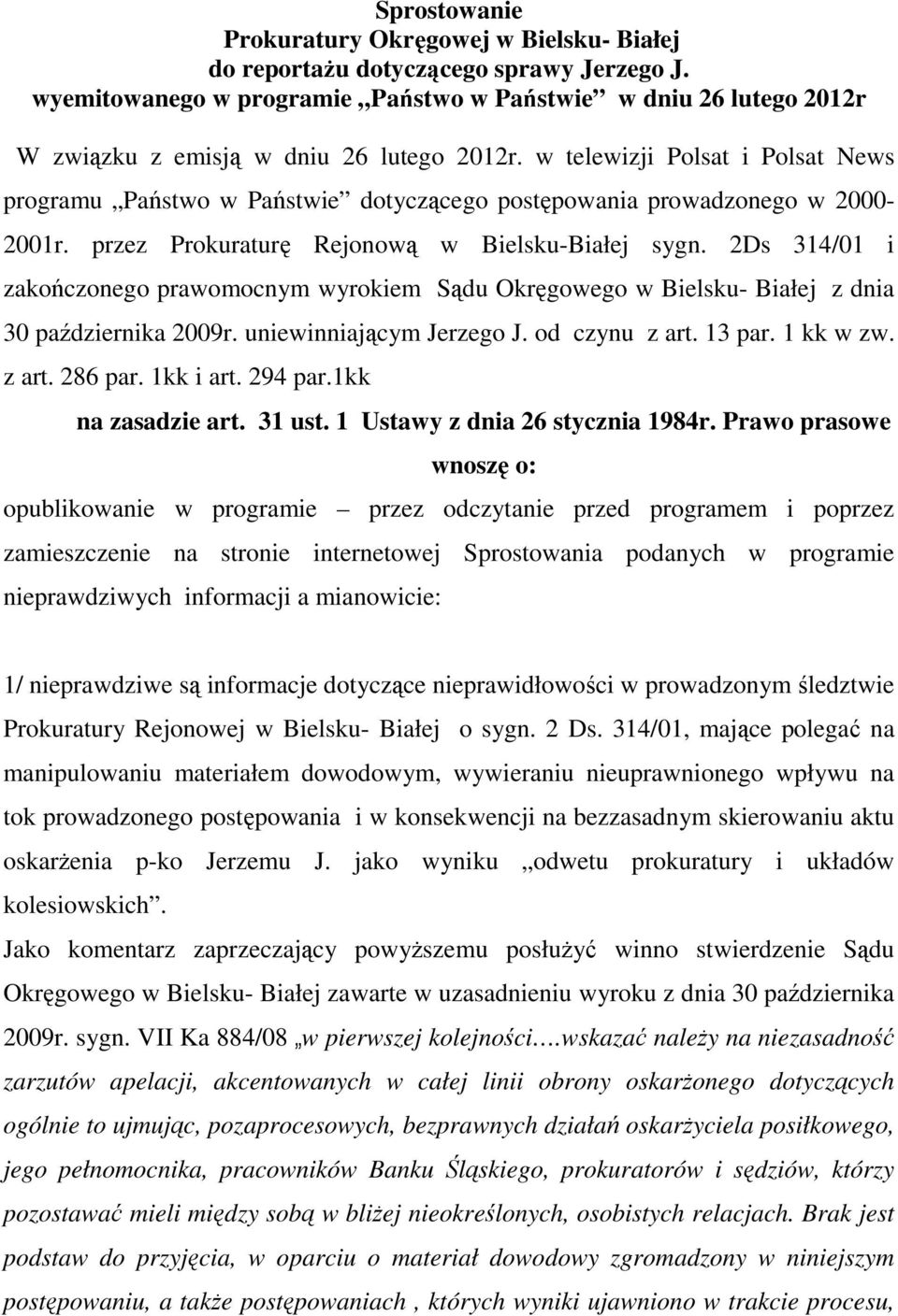 w telewizji Polsat i Polsat News programu Państwo w Państwie dotyczącego postępowania prowadzonego w 2000-2001r. przez Prokuraturę Rejonową w Bielsku-Białej sygn.