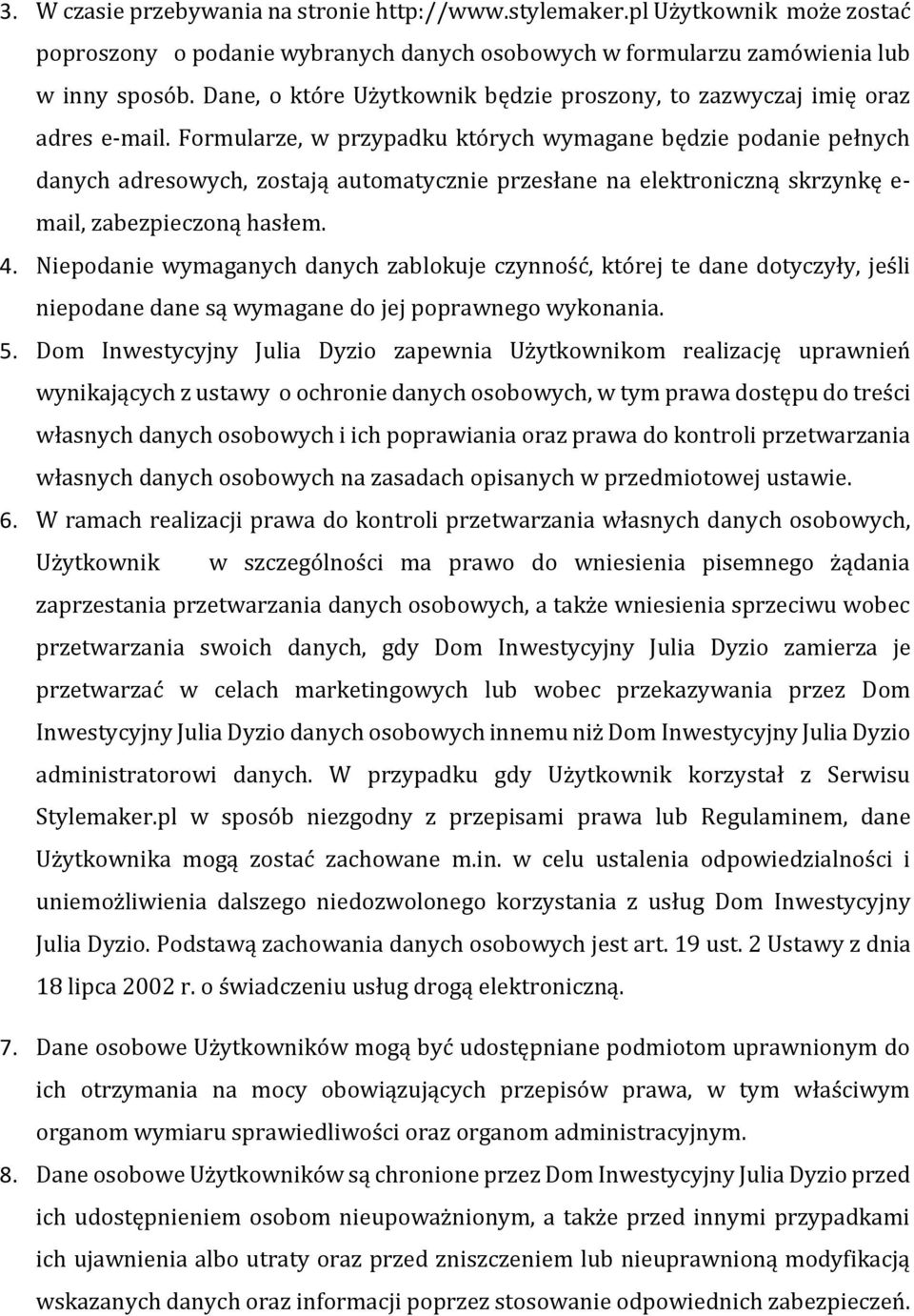 Formularze, w przypadku których wymagane będzie podanie pełnych danych adresowych, zostają automatycznie przesłane na elektroniczną skrzynkę e- mail, zabezpieczoną hasłem. 4.