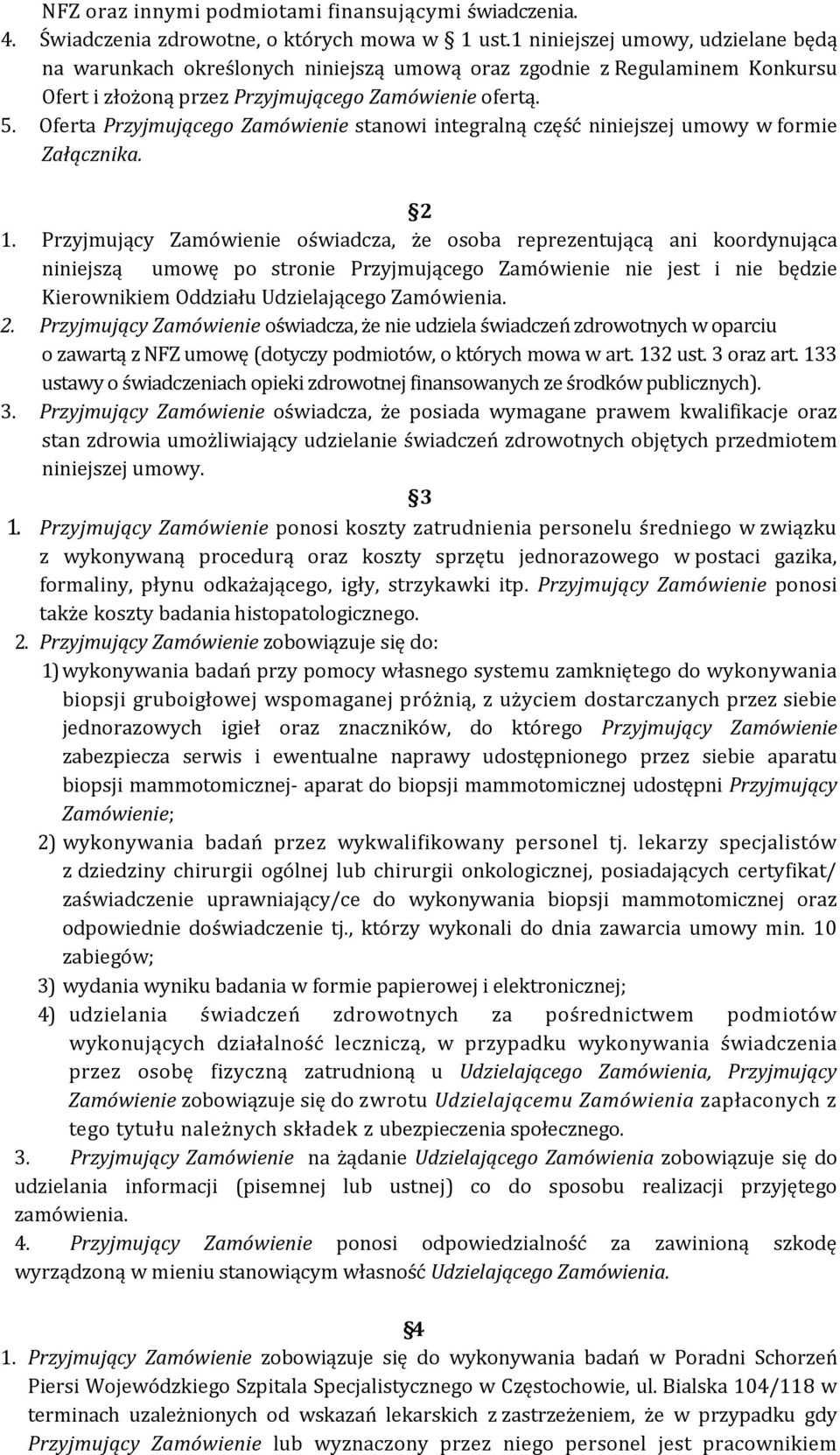 Oferta Przyjmującego Zamówienie stanowi integralną część niniejszej umowy w formie Załącznika. 2 1.