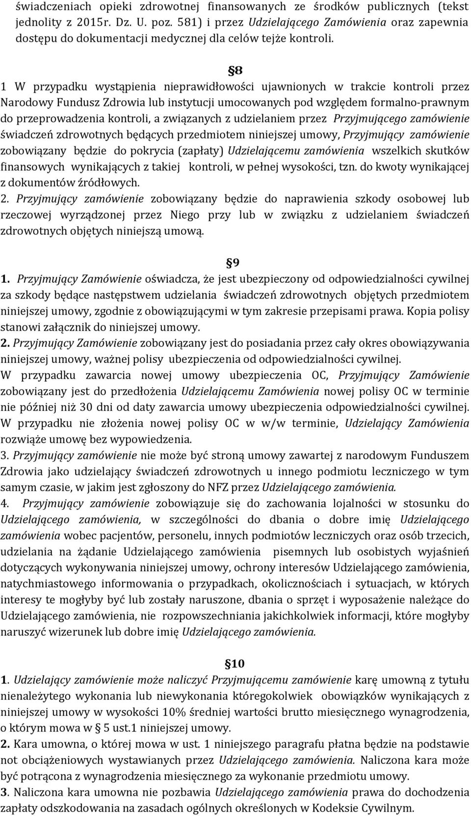 8 1 W przypadku wystąpienia nieprawidłowości ujawnionych w trakcie kontroli przez Narodowy Fundusz Zdrowia lub instytucji umocowanych pod względem formalno-prawnym do przeprowadzenia kontroli, a