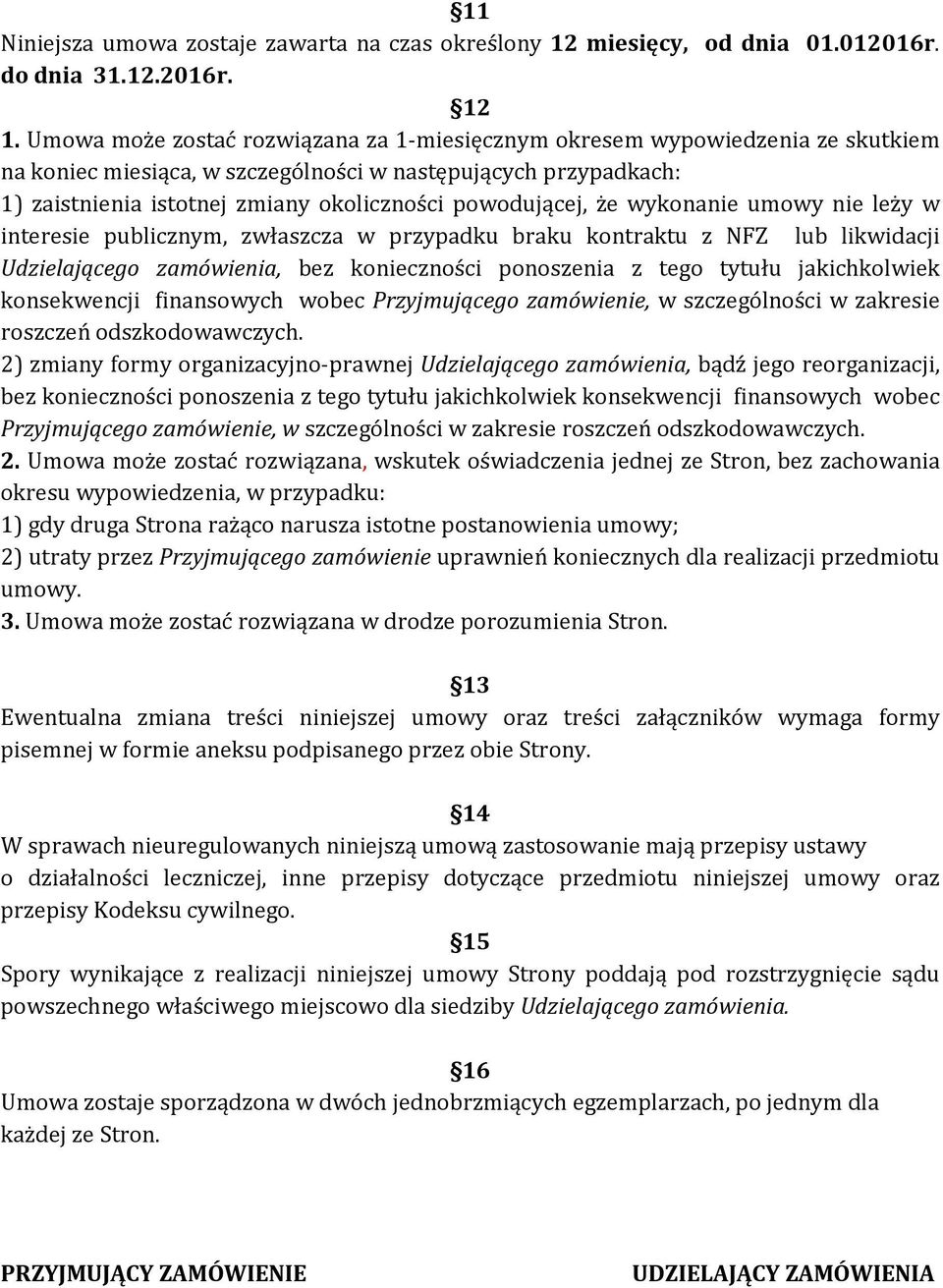 powodującej, że wykonanie umowy nie leży w interesie publicznym, zwłaszcza w przypadku braku kontraktu z NFZ lub likwidacji Udzielającego zamówienia, bez konieczności ponoszenia z tego tytułu