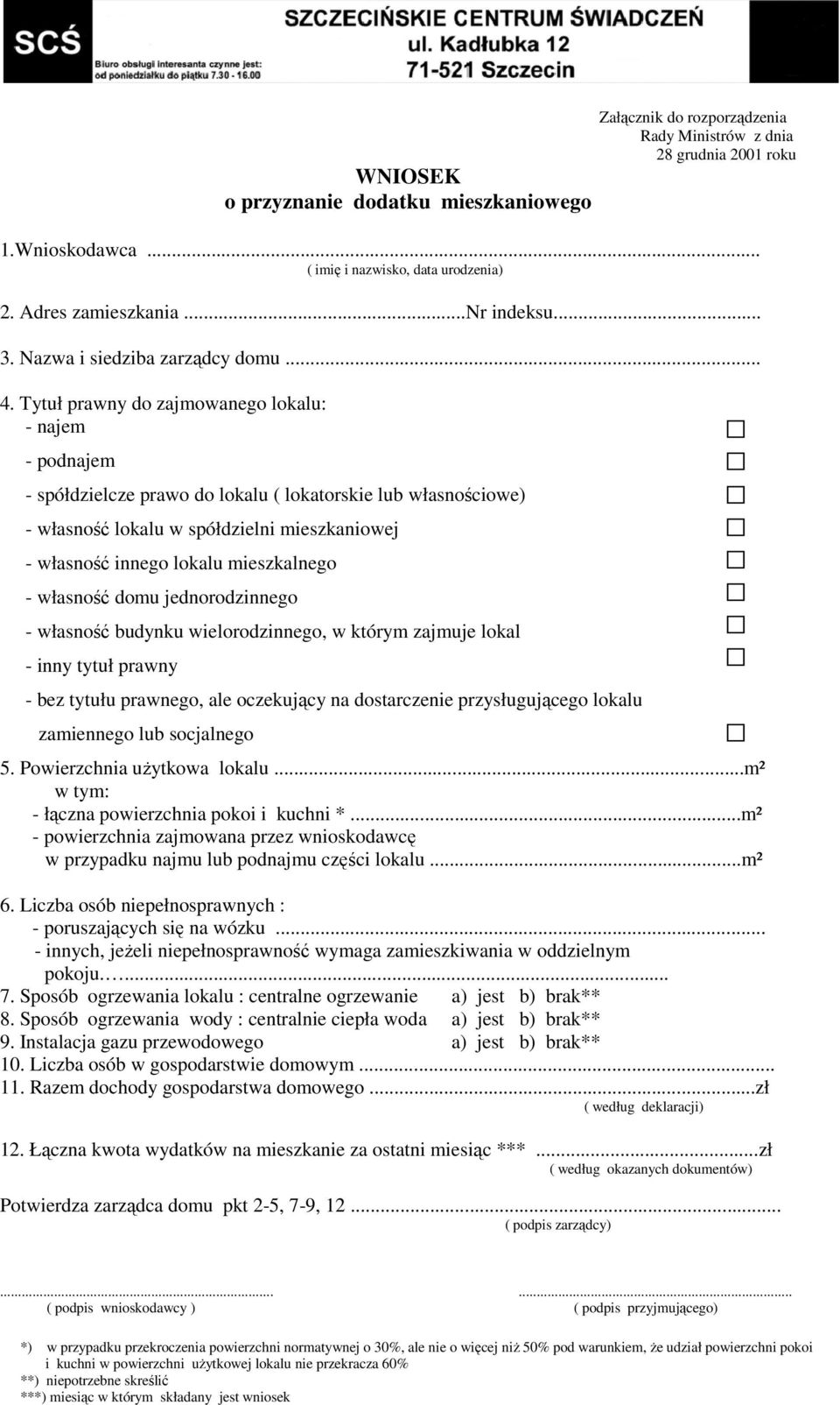 Tytuł prawny do zajmowanego lokalu: - najem - podnajem - spółdzielcze prawo do lokalu ( lokatorskie lub własnościowe) - własność lokalu w spółdzielni mieszkaniowej - własność innego lokalu