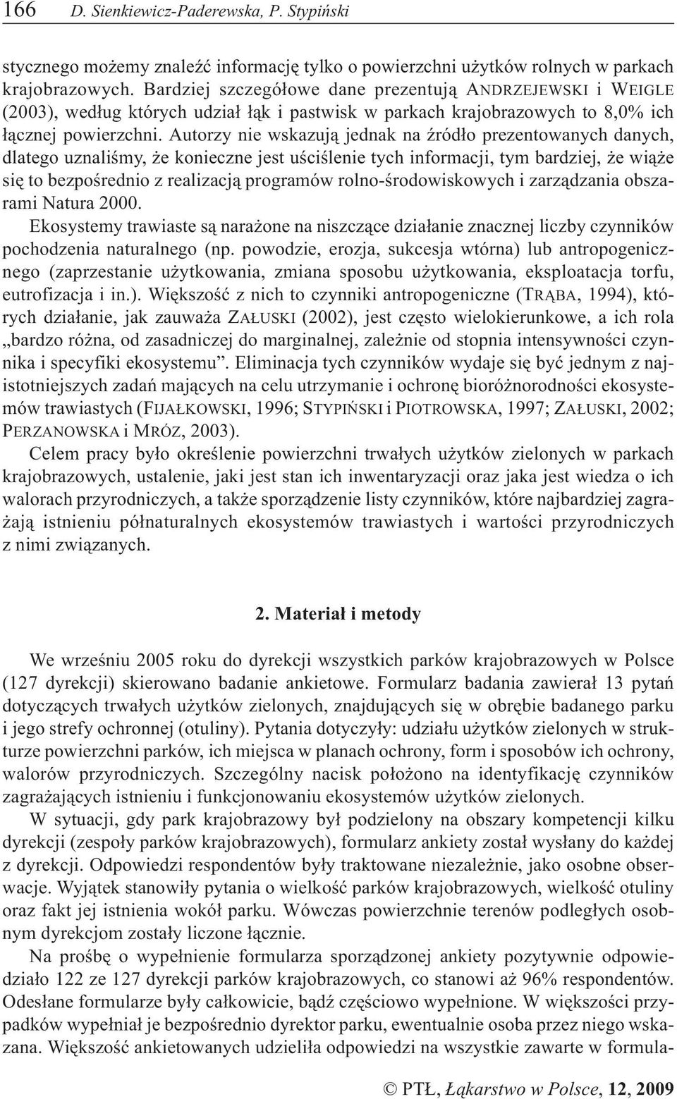 Autorzy nie wskazuj¹ jednak na Ÿród³o prezentowanych danych, dlatego uznaliœmy, e konieczne jest uœciœlenie tych informacji, tym bardziej, e wi¹ e siê to bezpoœrednio z realizacj¹ programów