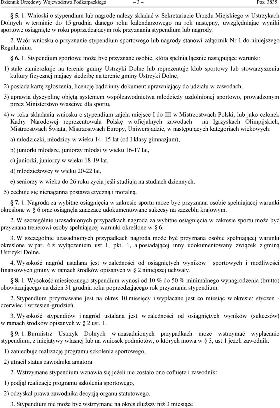 sportowe osiągnięte w roku poprzedzającym rok przyznania stypendium lub nagrody. 2. Wzór wniosku o przyznanie stypendium sportowego lub nagrody stanowi załącznik Nr 1 