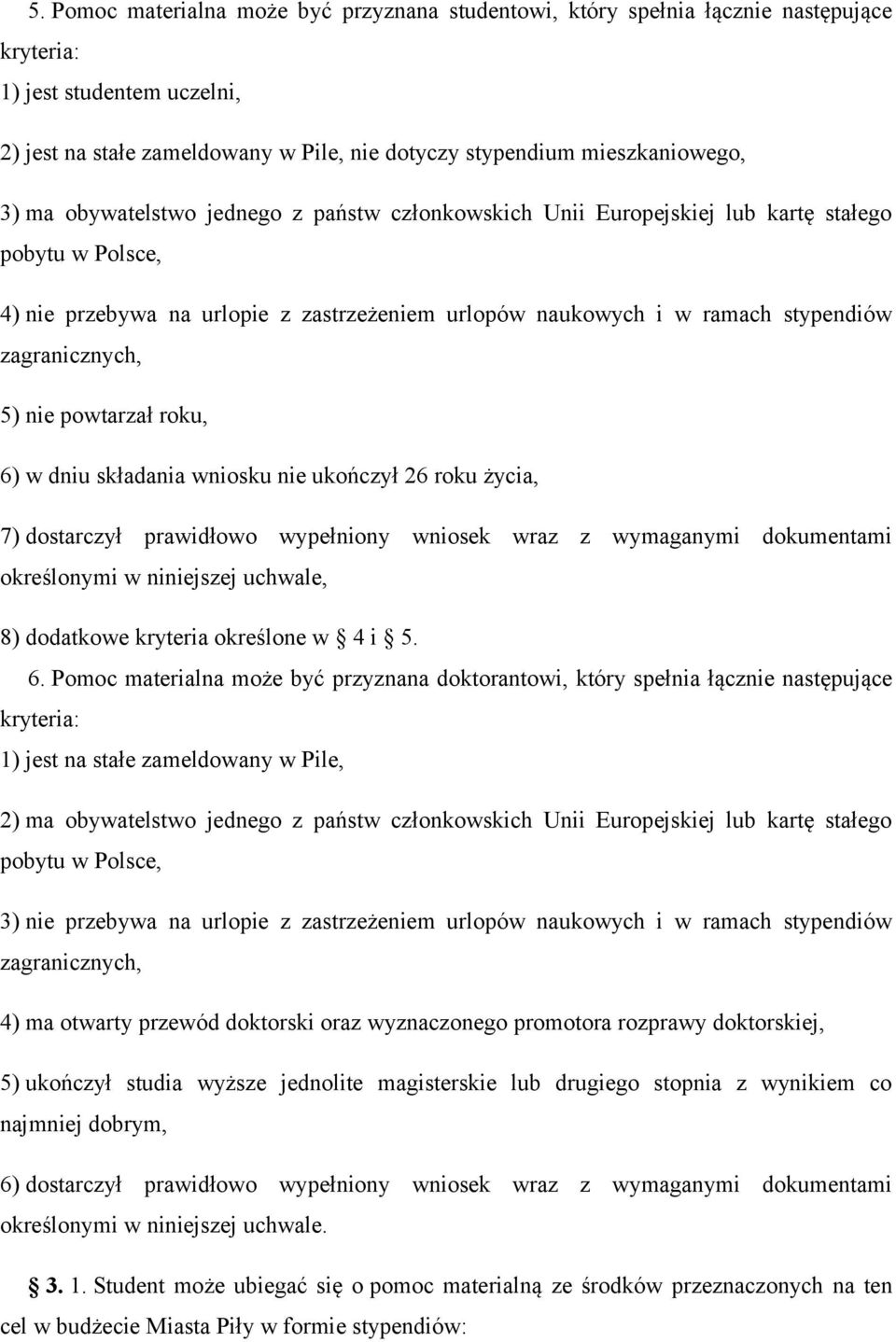 zagranicznych, 5) nie powtarzał roku, 6) w dniu składania wniosku nie ukończył 26 roku życia, 7) dostarczył prawidłowo wypełniony wniosek wraz z wymaganymi dokumentami określonymi w niniejszej