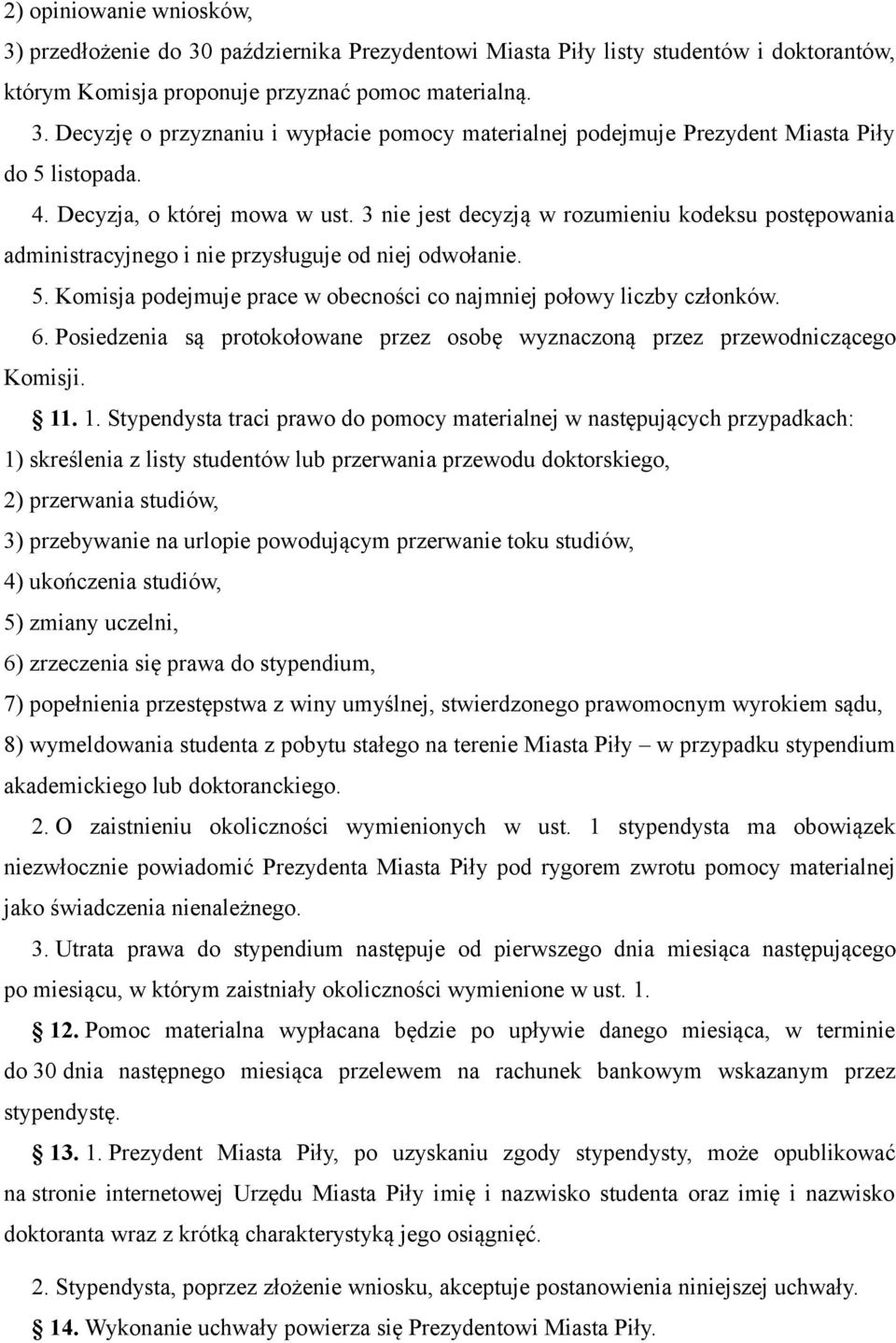 Komisja podejmuje prace w obecności co najmniej połowy liczby członków. 6. Posiedzenia są protokołowane przez osobę wyznaczoną przez przewodniczącego Komisji. 11