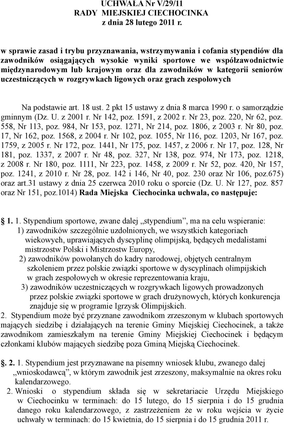 kategorii seniorów uczestniczących w rozgrywkach ligowych oraz grach zespołowych Na podstawie art. 18 ust. 2 pkt 15 ustawy z dnia 8 marca 1990 r. o samorządzie gminnym (Dz. U. z 2001 r. Nr 142, poz.