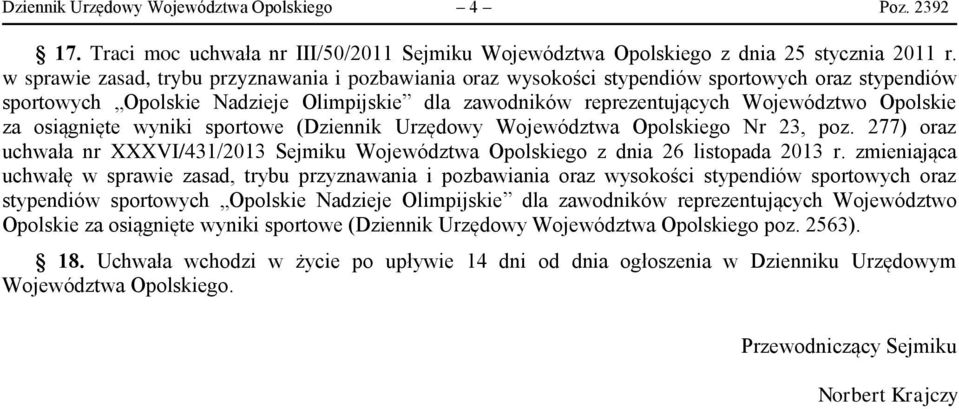 osiągnięte wyniki sportowe (Dziennik Urzędowy Województwa Opolskiego Nr 23, poz. 277) oraz uchwała nr XXXVI/431/2013 Sejmiku Województwa Opolskiego z dnia 26 listopada 2013 r.