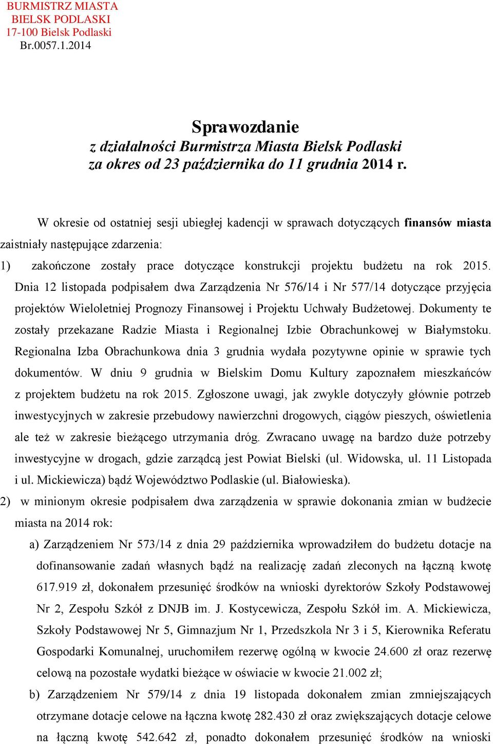 Dnia 12 listopada podpisałem dwa Zarządzenia Nr 576/14 i Nr 577/14 dotyczące przyjęcia projektów Wieloletniej Prognozy Finansowej i Projektu Uchwały Budżetowej.
