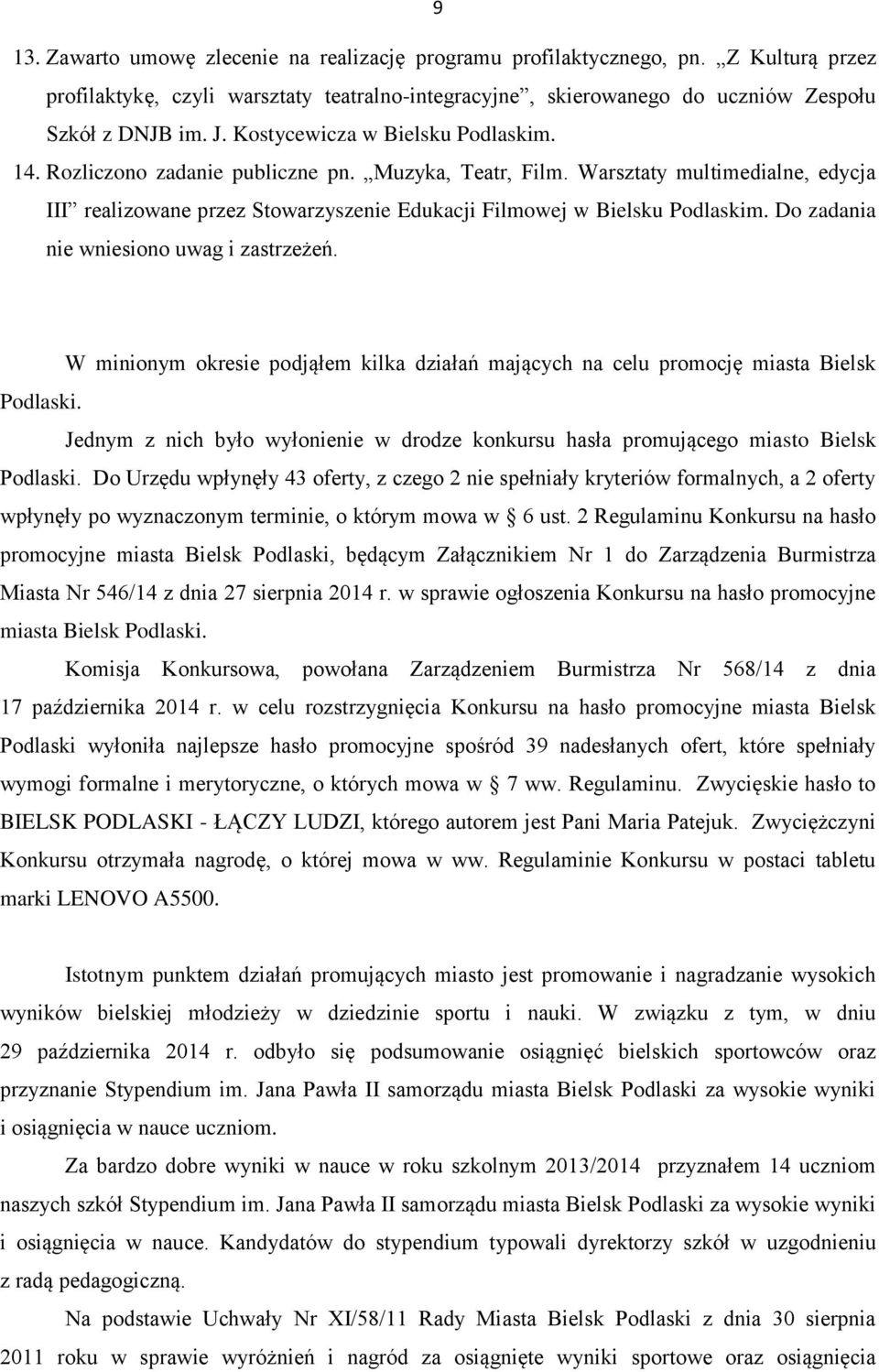 Do zadania nie wniesiono uwag i zastrzeżeń. W minionym okresie podjąłem kilka działań mających na celu promocję miasta Bielsk Podlaski.