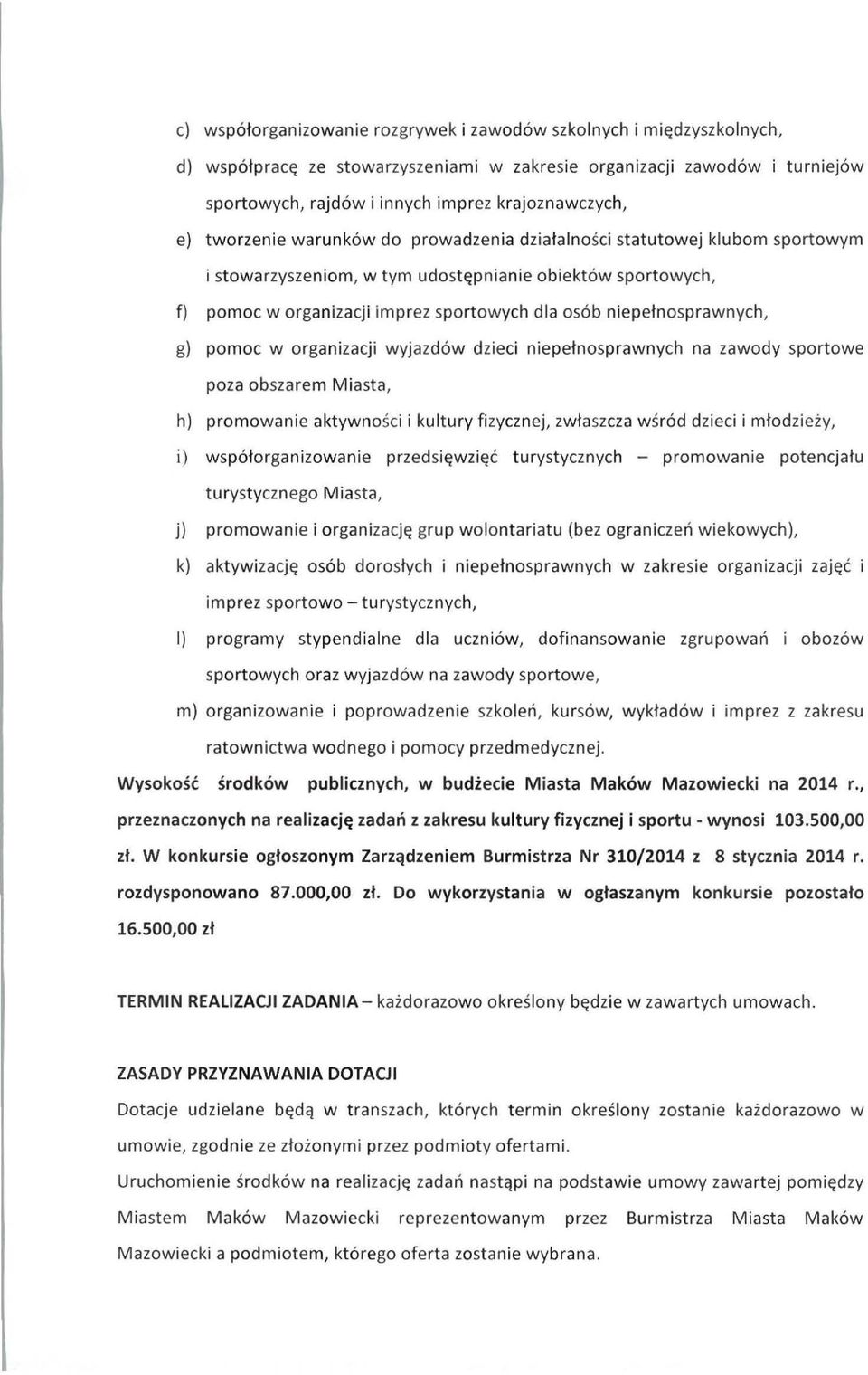 niepełno s prawnych, g) pomoc w organizacji wyjazdów dzieci niepełnosprawnych na zawody sportowe poza obszarem Miasta, h) promowanie aktywno ś ci i kultury fizycznej, zwłaszcza w ś ród dzieci i