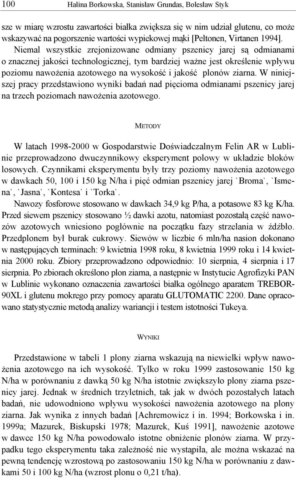 Niemal wszystkie zrejonizowane odmiany pszenicy jarej są odmianami o znacznej jakości technologicznej, tym bardziej ważne jest określenie wpływu poziomu nawożenia azotowego na wysokość i jakość