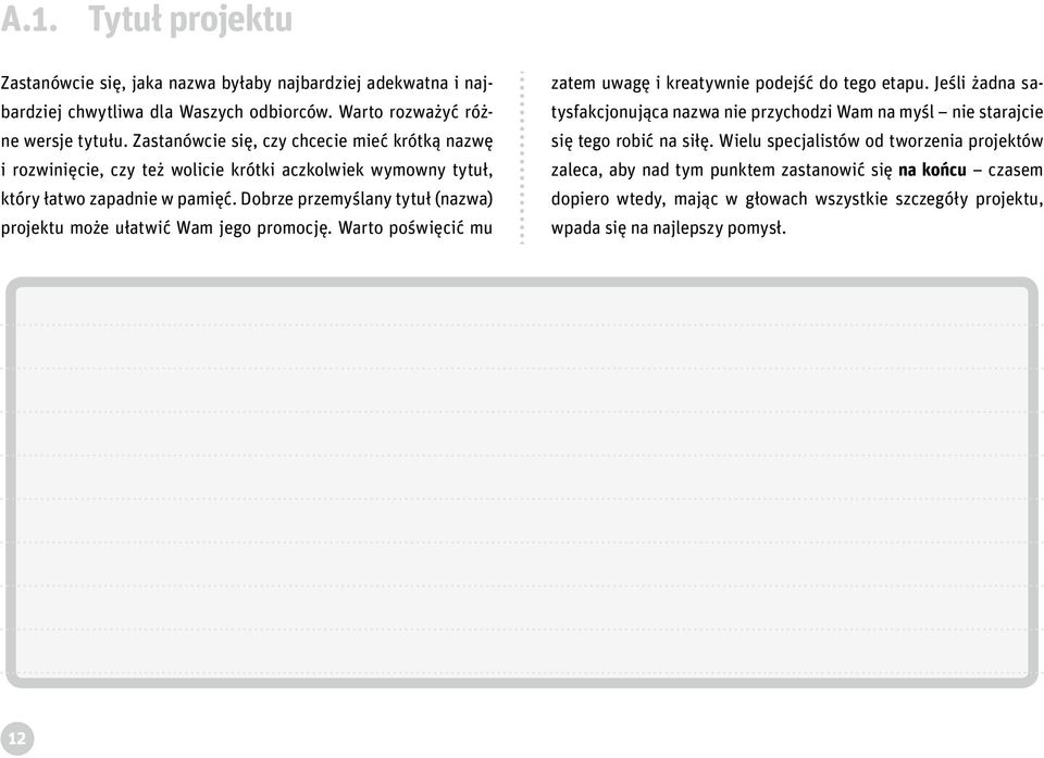 Dobrze przemyślany tytuł (nazwa) projektu może ułatwić Wam jego promocję. Warto poświęcić mu zatem uwagę i kreatywnie podejść do tego etapu.