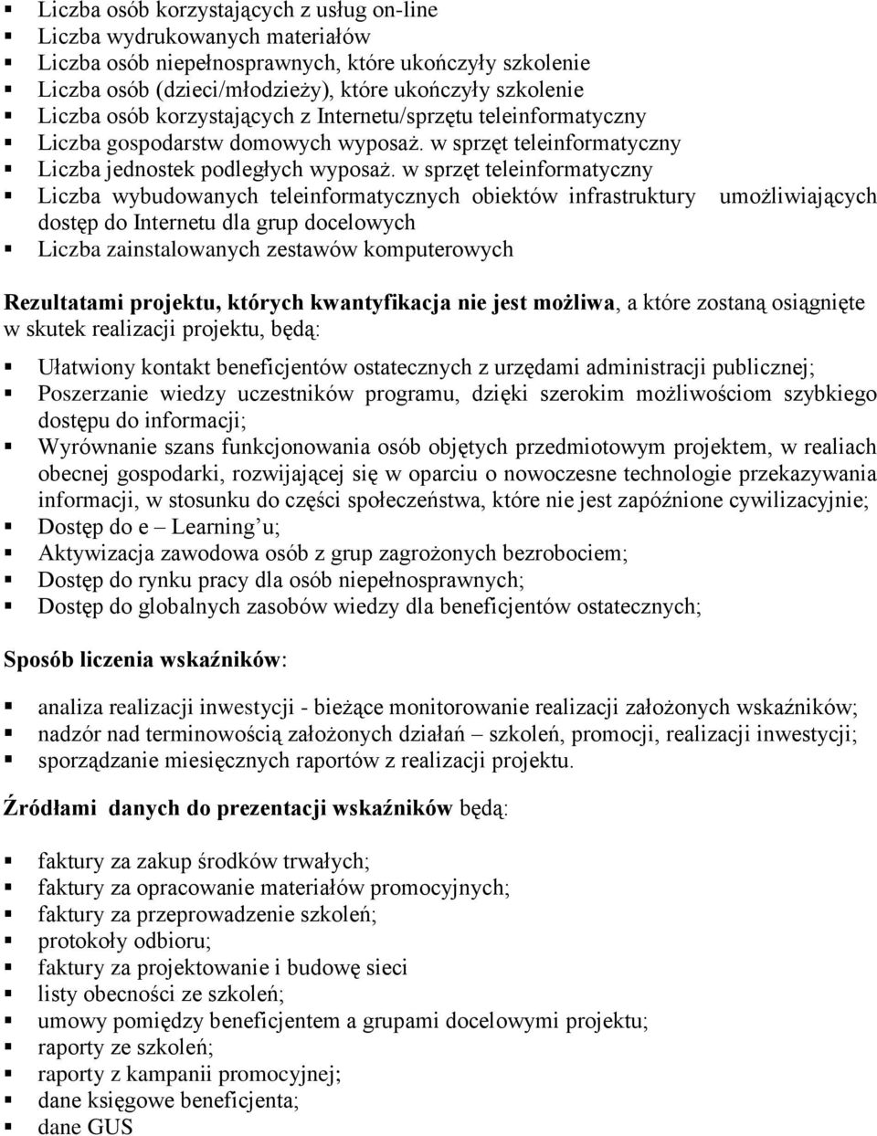 w sprzęt czny wybudowanych cznych obiektów infrastruktury umożliwiających dostęp do dla grup docelowych zainstalowanych zestawów komputerowych Rezultatami projektu, których kwantyfikacja nie jest