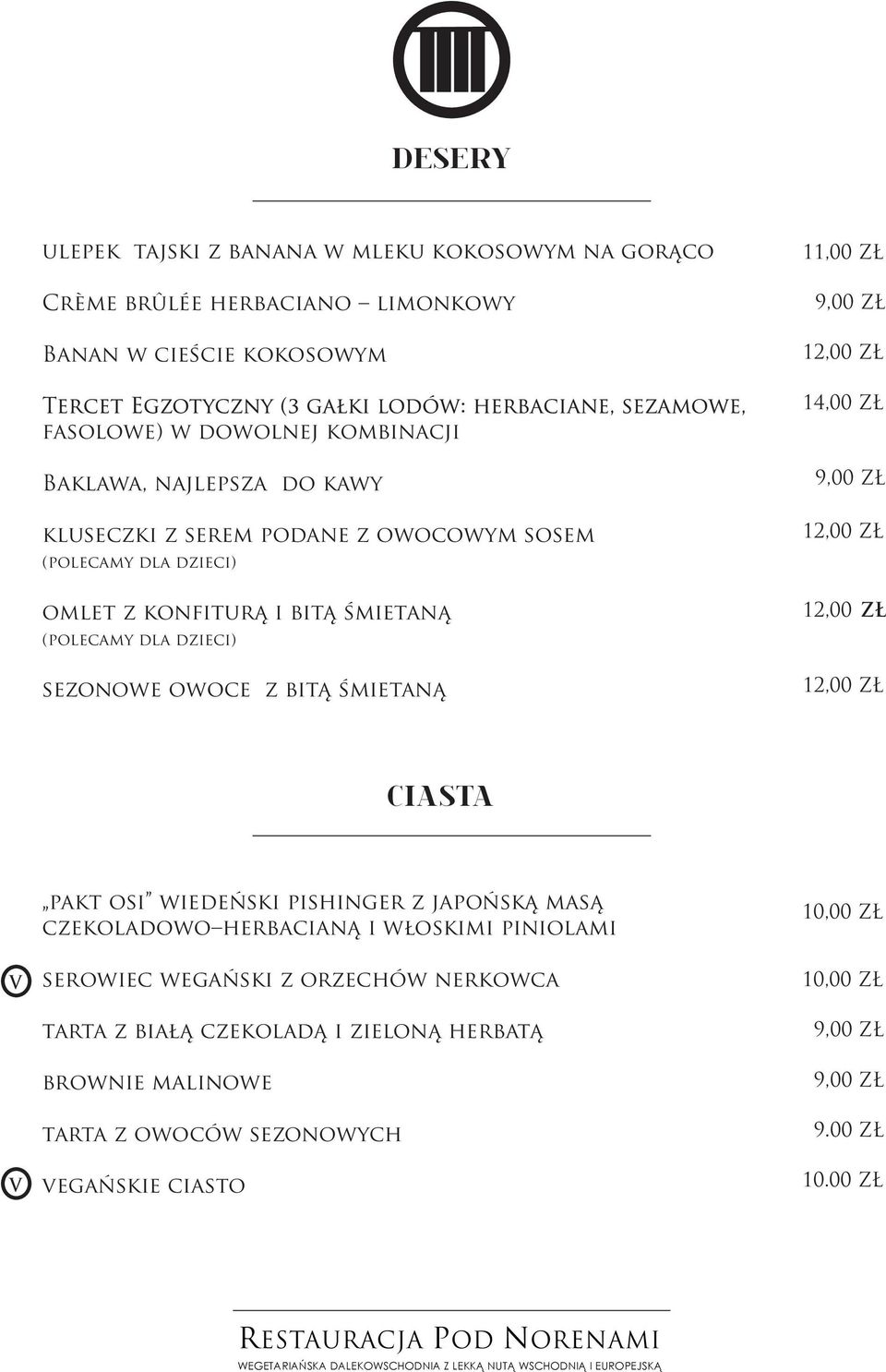 ZŁ 12,00 ZŁ 12,00 ZŁ CIASTA V V pakt osi wiedeński pishinger z japońską masą czekoladowo herbacianą i włoskimi piniolami serowiec wegański z orzechów nerkowca tarta z białą czekoladą