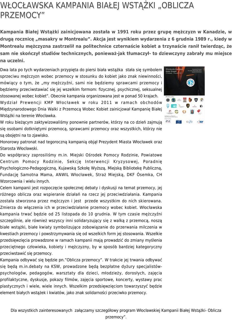 , kiedy w Montrealu mężczyzna zastrzelił na politechnice czternaście kobiet a trzynaście ranił twierdząc, że sam nie skończył studiów technicznych, ponieważ-jak tłumaczył- to dziewczyny zabrały mu