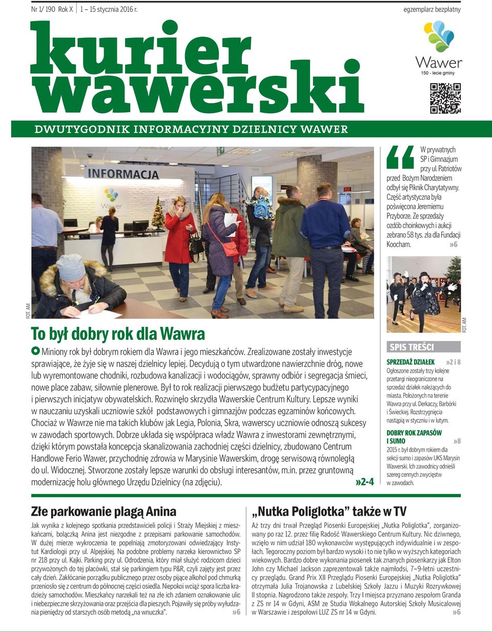 »6 To był dobry rok dla Wawra Miniony rok był dobrym rokiem dla Wawra i jego mieszkańców. Zrealizowane zostały inwestycje sprawiające, że żyje się w naszej dzielnicy lepiej.