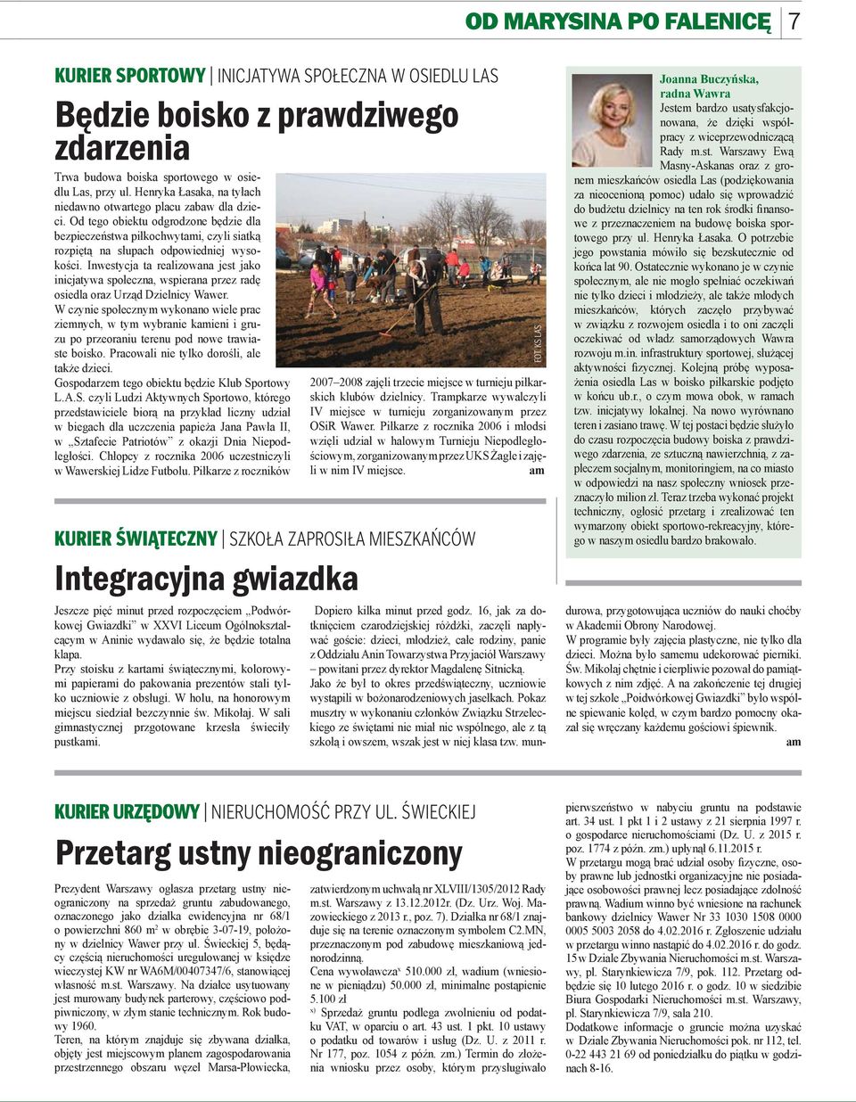 Inwestycja ta realizowana jest jako inicjatywa społeczna, wspierana przez radę osiedla oraz Urząd Dzielnicy Wawer.