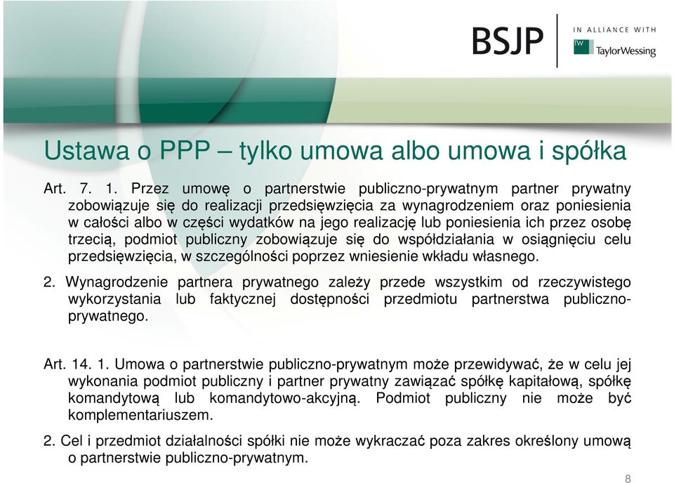 lub poniesienia ich przez osobę trzecią, podmiot publiczny zobowiązuje się do współdziałania w osiągnięciu celu przedsięwzięcia, w szczególności poprzez wniesienie wkładu własnego. 2.
