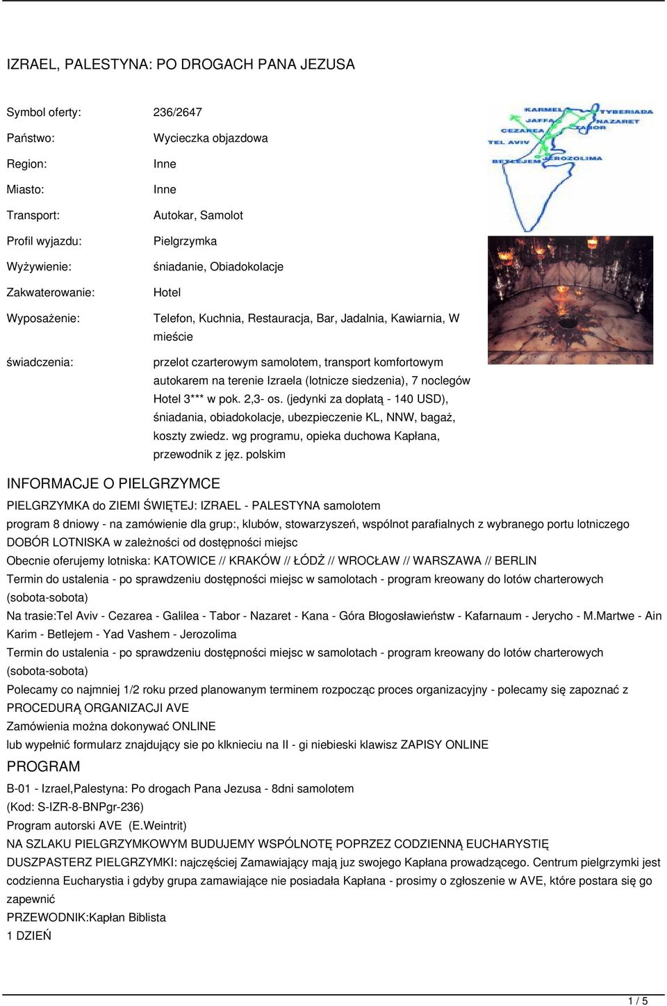 terenie Izraela (lotnicze siedzenia), 7 noclegów Hotel 3*** w pok. 2,3- os. (jedynki za dopłatą - 140 USD), śniadania, obiadokolacje, ubezpieczenie KL, NNW, bagaż, koszty zwiedz.
