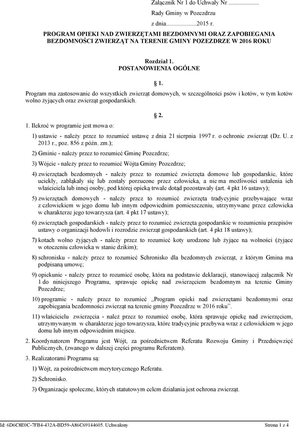 Program ma zastosowanie do wszystkich zwierząt domowych, w szczególności psów i kotów, w tym kotów wolno żyjących oraz zwierząt gospodarskich. 1. Ilekroć w programie jest mowa o: 2.