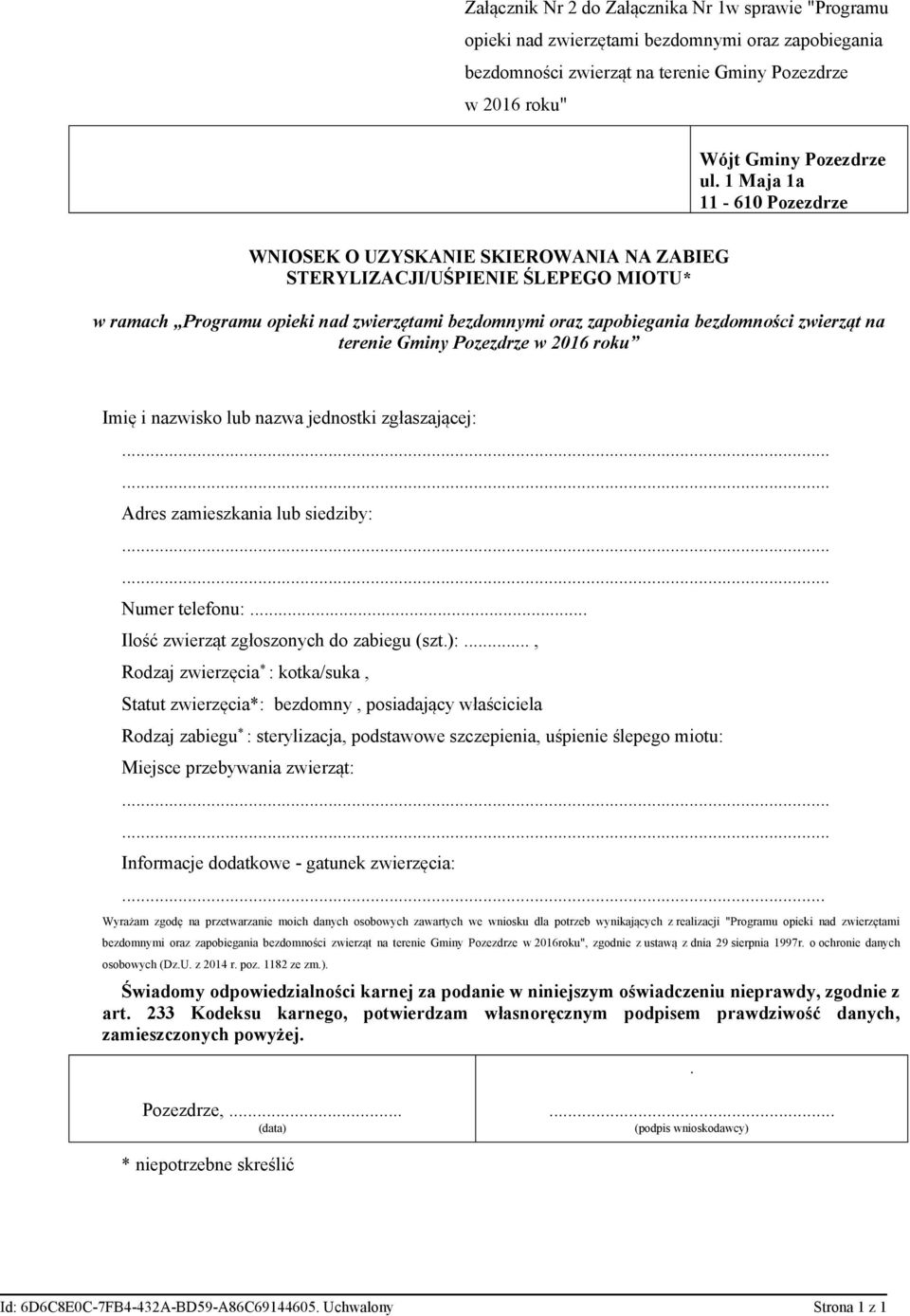 terenie Gminy Pozezdrze w 2016 roku Imię i nazwisko lub nazwa jednostki zgłaszającej: Adres zamieszkania lub siedziby: Numer telefonu:... Ilość zwierząt zgłoszonych do zabiegu (szt.):.