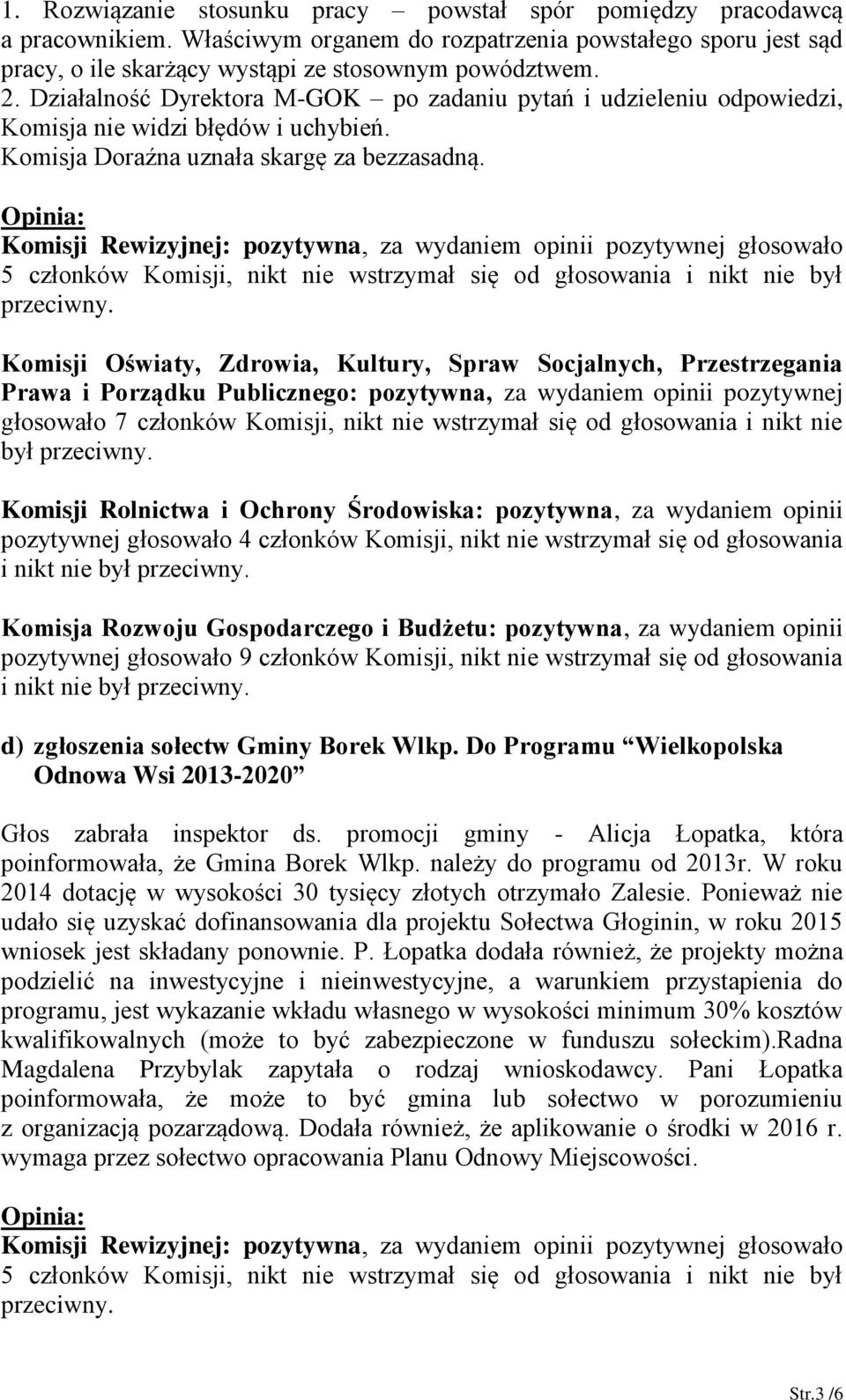 pozytywnej głosowało 9 członków Komisji, nikt nie wstrzymał się od głosowania d) zgłoszenia sołectw Gminy Borek Wlkp. Do Programu Wielkopolska Odnowa Wsi 2013-2020 Głos zabrała inspektor ds.