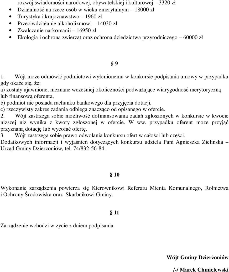 Wójt może odmówić podmiotowi wyłonionemu w konkursie podpisania umowy w przypadku gdy okaże się, że: a) zostały ujawnione, nieznane wcześniej okoliczności podważające wiarygodność merytoryczną lub