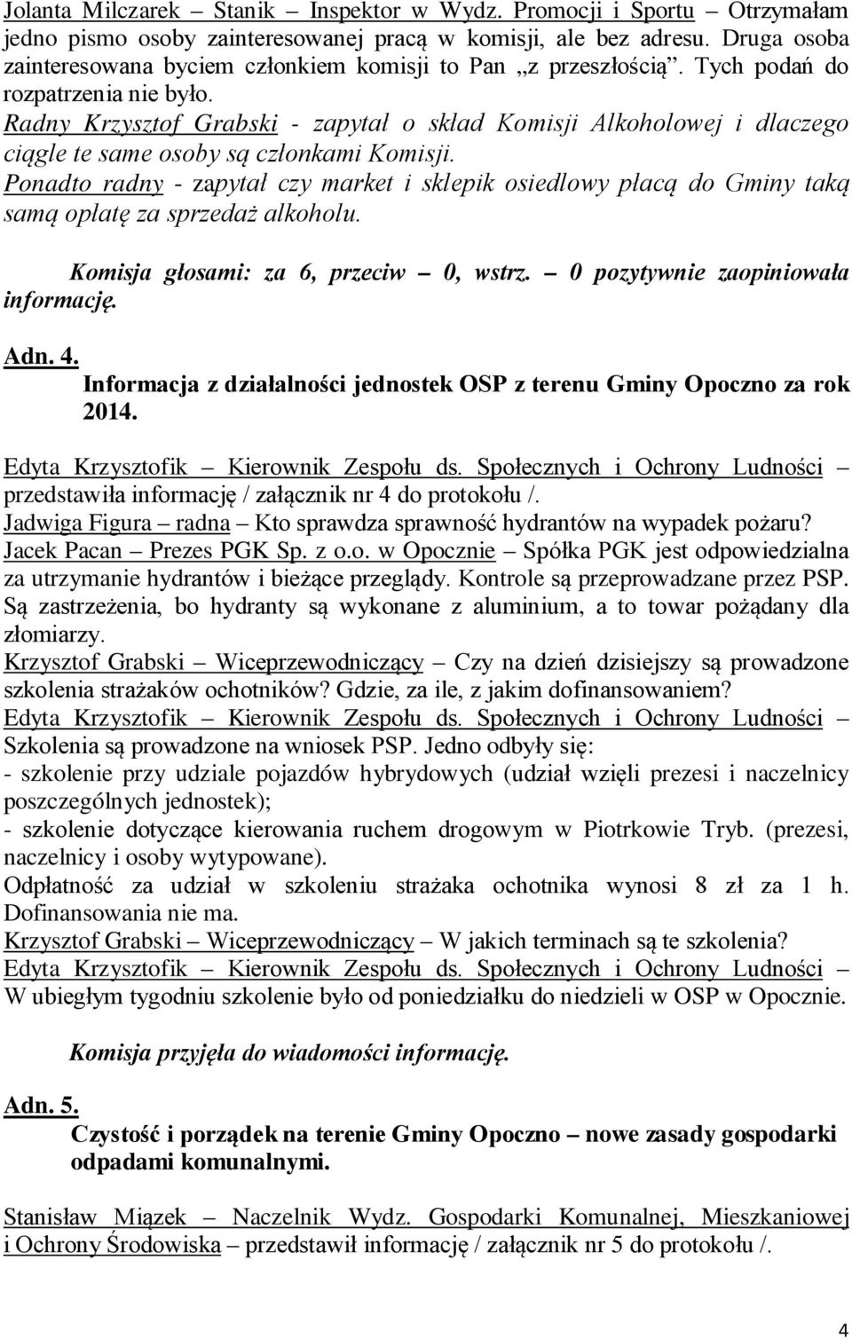 Radny Krzysztof Grabski - zapytał o skład Komisji Alkoholowej i dlaczego ciągle te same osoby są członkami Komisji.