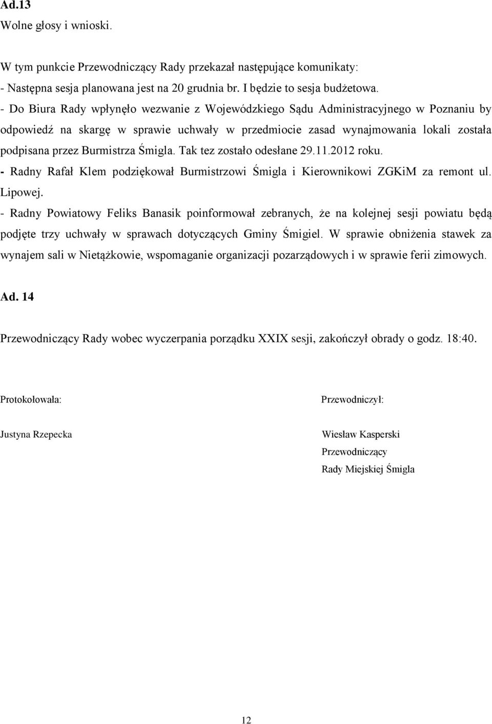 Śmigla. Tak tez zostało odesłane 29.11.2012 roku. - Radny Rafał Klem podziękował Burmistrzowi Śmigla i Kierownikowi ZGKiM za remont ul. Lipowej.