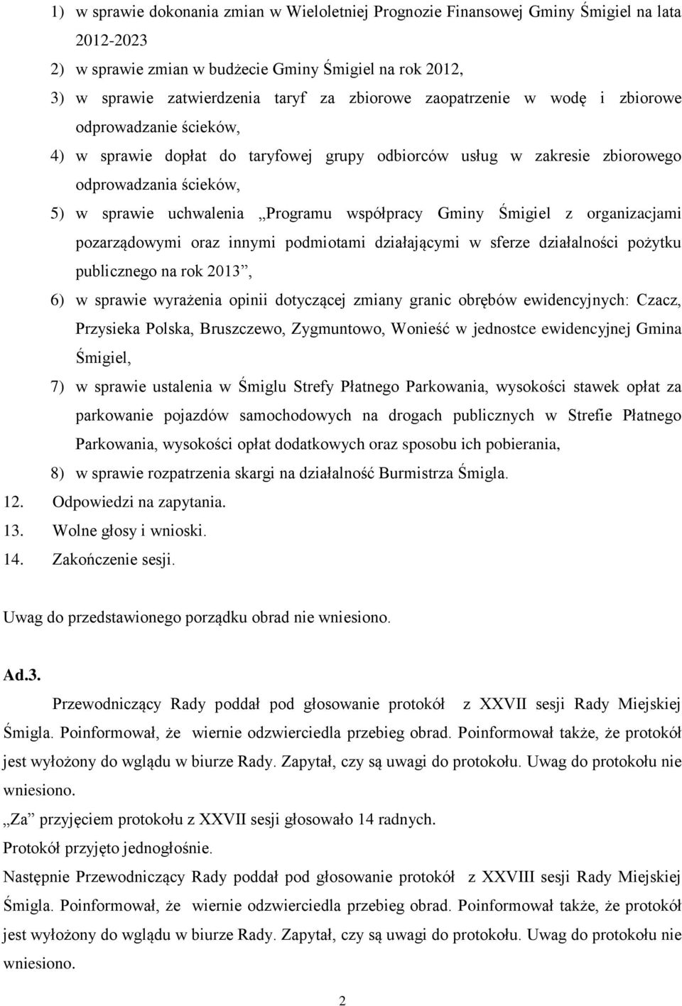 Gminy Śmigiel z organizacjami pozarządowymi oraz innymi podmiotami działającymi w sferze działalności pożytku publicznego na rok 2013, 6) w sprawie wyrażenia opinii dotyczącej zmiany granic obrębów