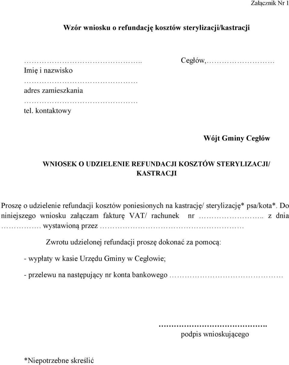 poniesionych na kastrację/ sterylizację* psa/kota*. Do niniejszego wniosku załączam fakturę VAT/ rachunek nr.. z dnia.
