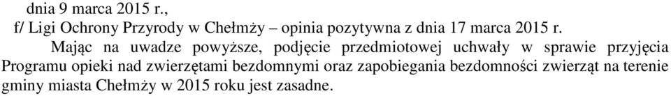 Mając na uwadze powyższe, podjęcie przedmiotowej uchwały w sprawie przyjęcia