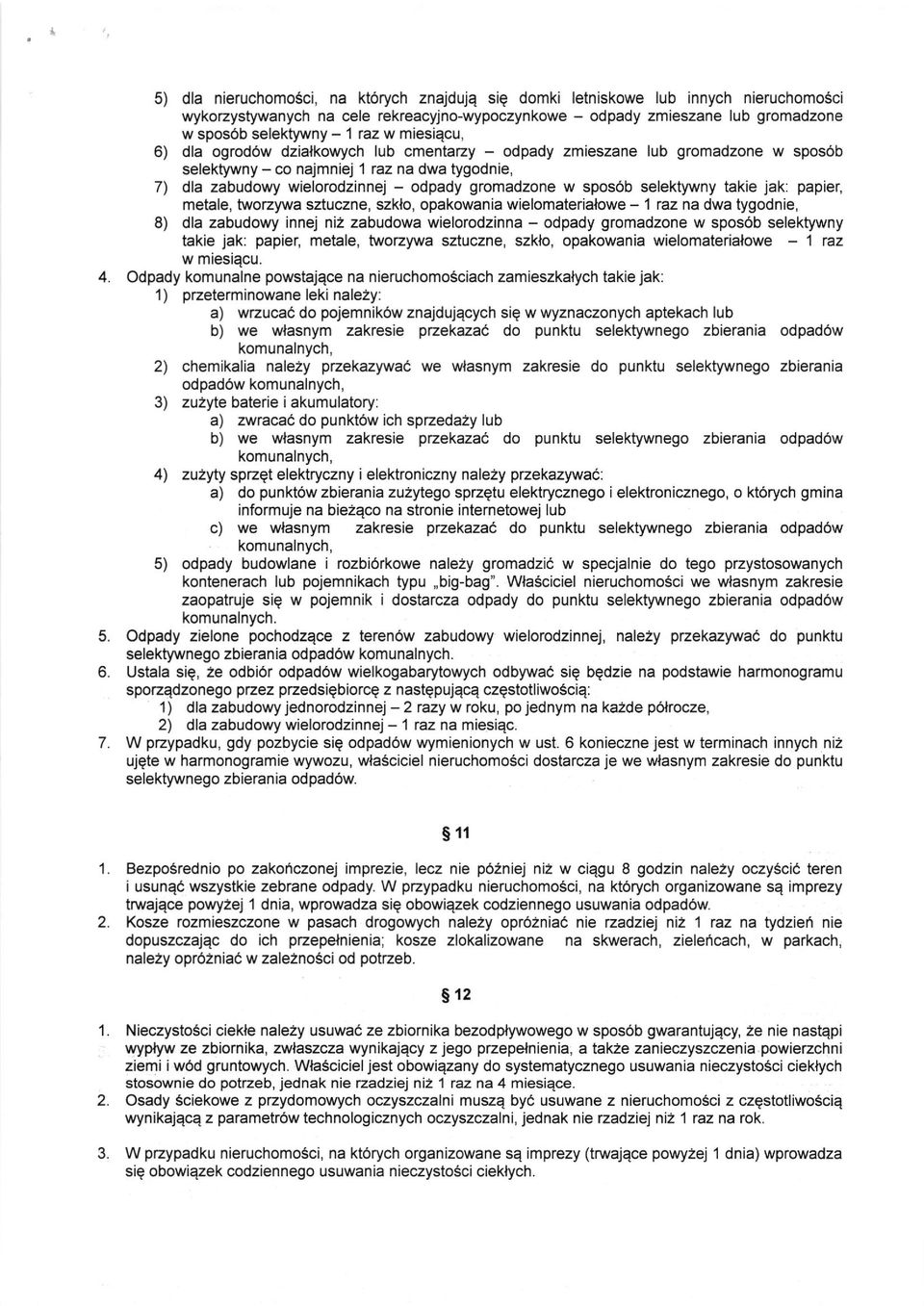 sposob selektywny takie jak: papier, metale, tworzywa sztuczne, szklo, opakowania wielomaterialowe - I ez na dwa tygodnie, 8) dla zabudowy innej niz zabudowa wielorodzinna - odpady gromadzone w