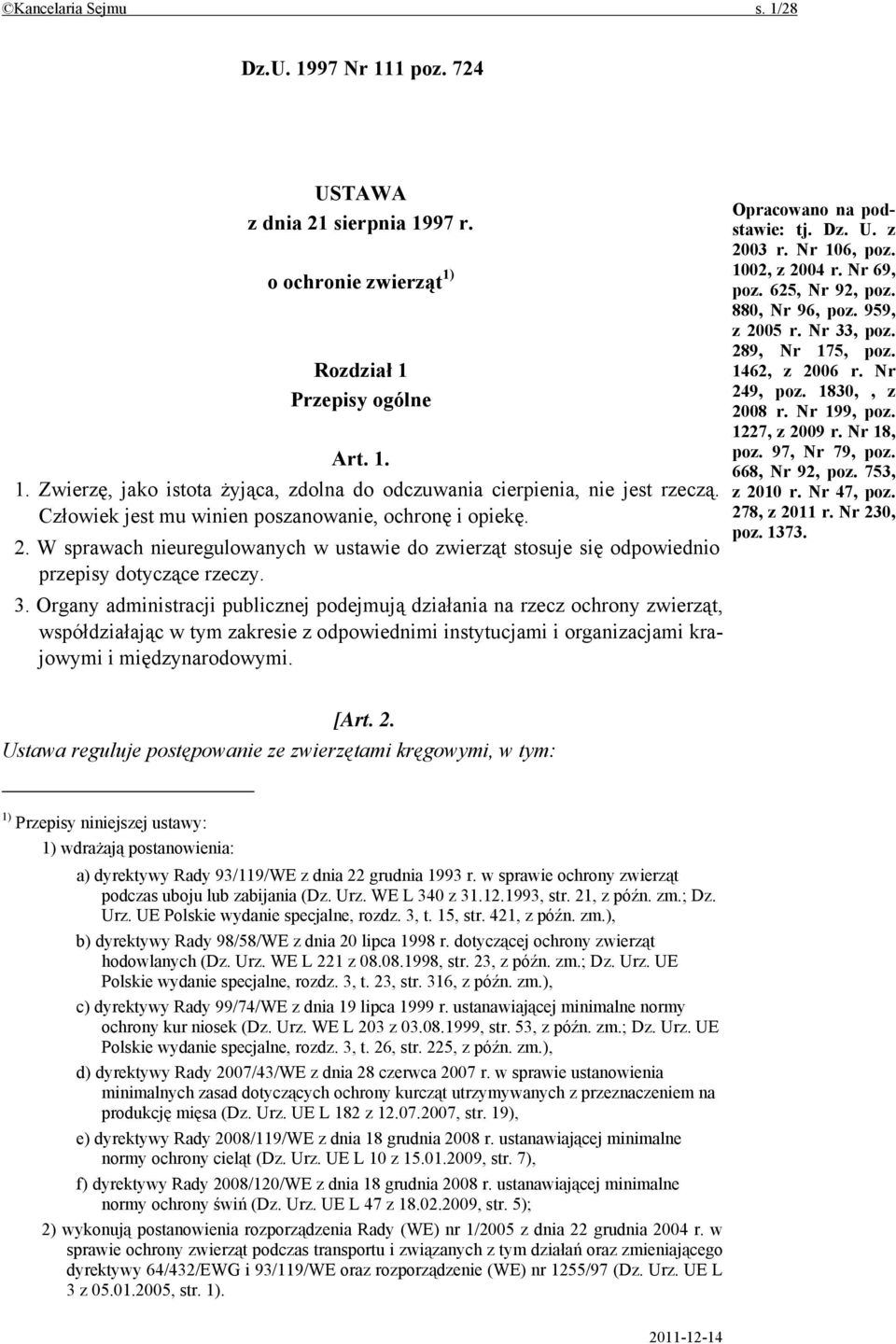 Organy administracji publicznej podejmują działania na rzecz ochrony zwierząt, współdziałając w tym zakresie z odpowiednimi instytucjami i organizacjami krajowymi i międzynarodowymi.