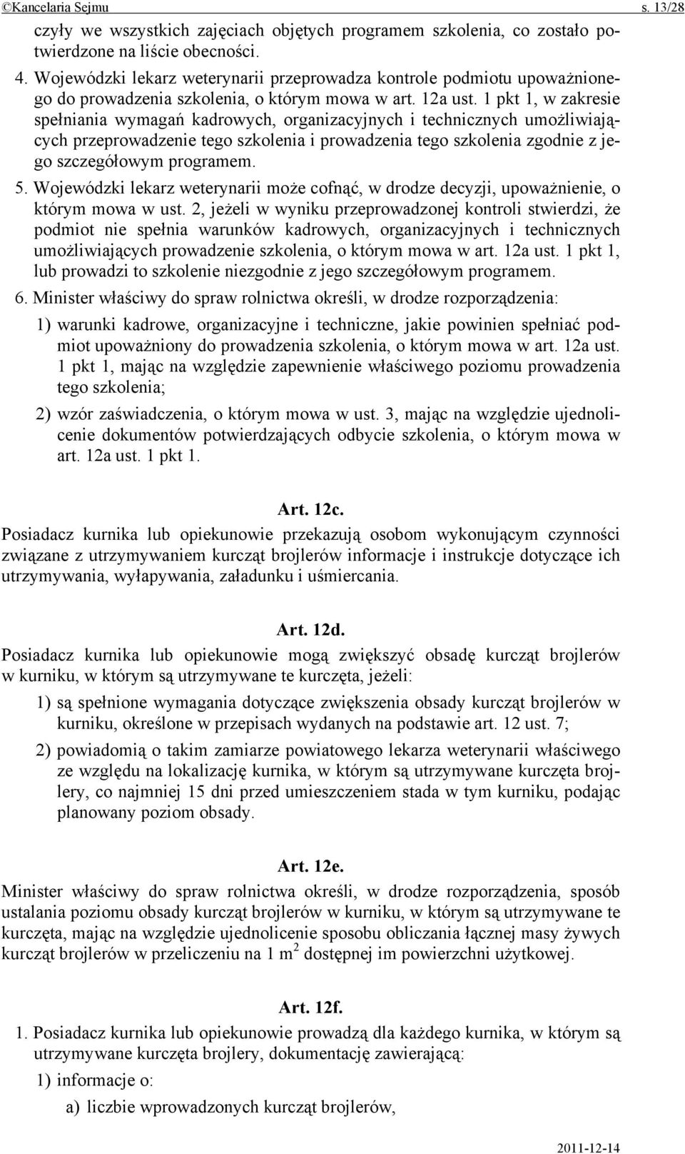 1 pkt 1, w zakresie spełniania wymagań kadrowych, organizacyjnych i technicznych umożliwiających przeprowadzenie tego szkolenia i prowadzenia tego szkolenia zgodnie z jego szczegółowym programem. 5.