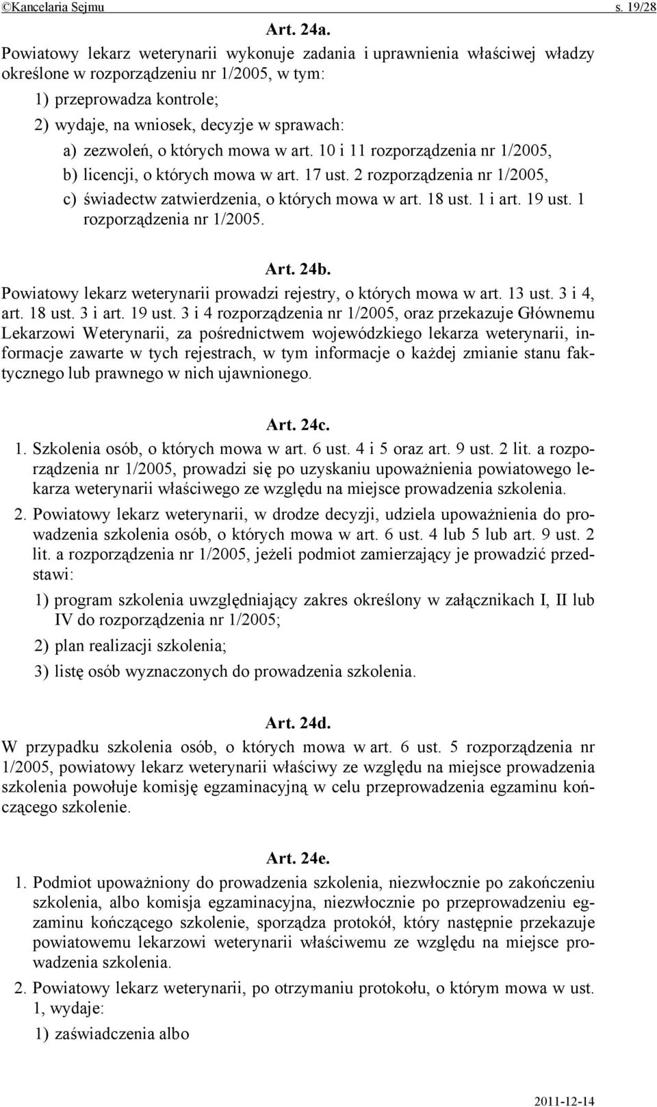 zezwoleń, o których mowa w art. 10 i 11 rozporządzenia nr 1/2005, b) licencji, o których mowa w art. 17 ust. 2 rozporządzenia nr 1/2005, c) świadectw zatwierdzenia, o których mowa w art. 18 ust.