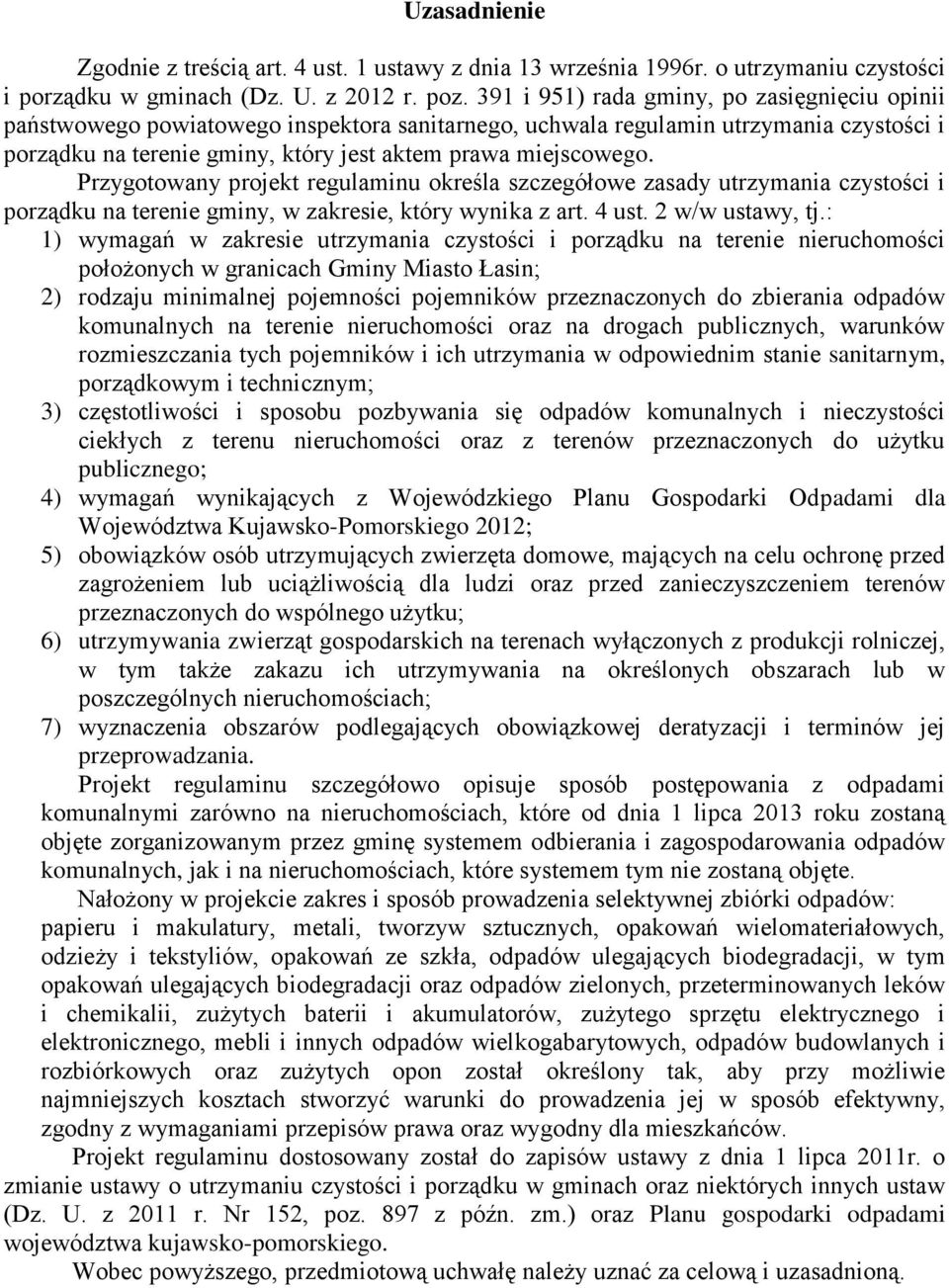 Przygotowany projekt regulaminu określa szczegółowe zasady utrzymania czystości i porządku na terenie gminy, w zakresie, który wynika z art. 4 ust. 2 w/w ustawy, tj.
