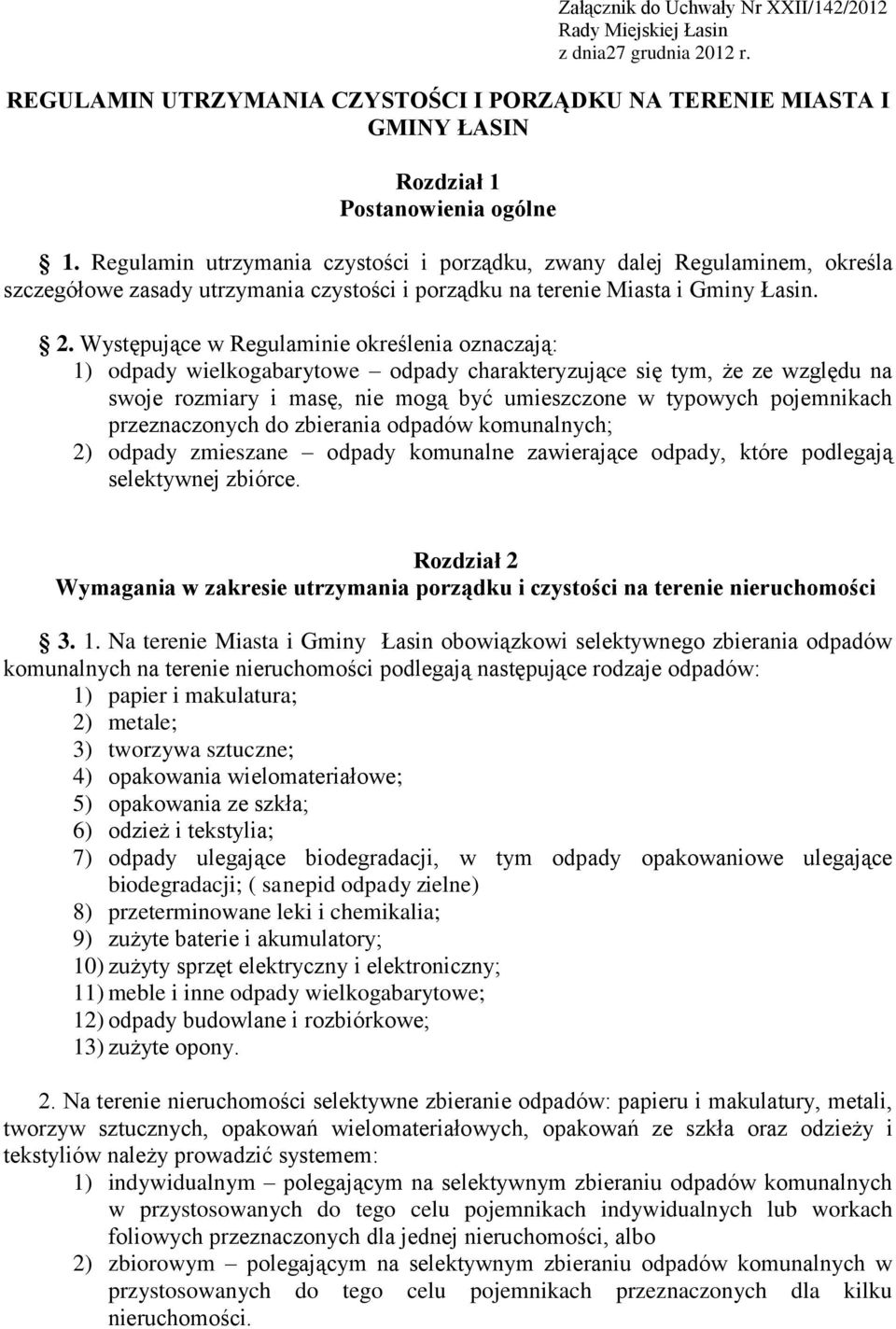 Występujące w Regulaminie określenia oznaczają: 1) odpady wielkogabarytowe odpady charakteryzujące się tym, że ze względu na swoje rozmiary i masę, nie mogą być umieszczone w typowych pojemnikach