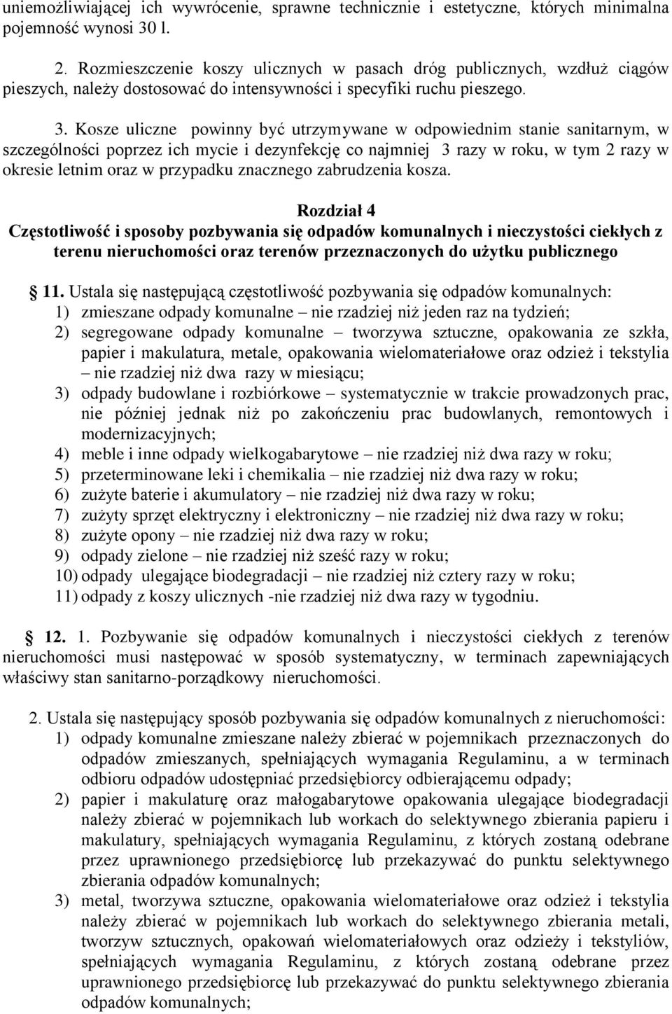 Kosze uliczne powinny być utrzymywane w odpowiednim stanie sanitarnym, w szczególności poprzez ich mycie i dezynfekcję co najmniej 3 razy w roku, w tym 2 razy w okresie letnim oraz w przypadku