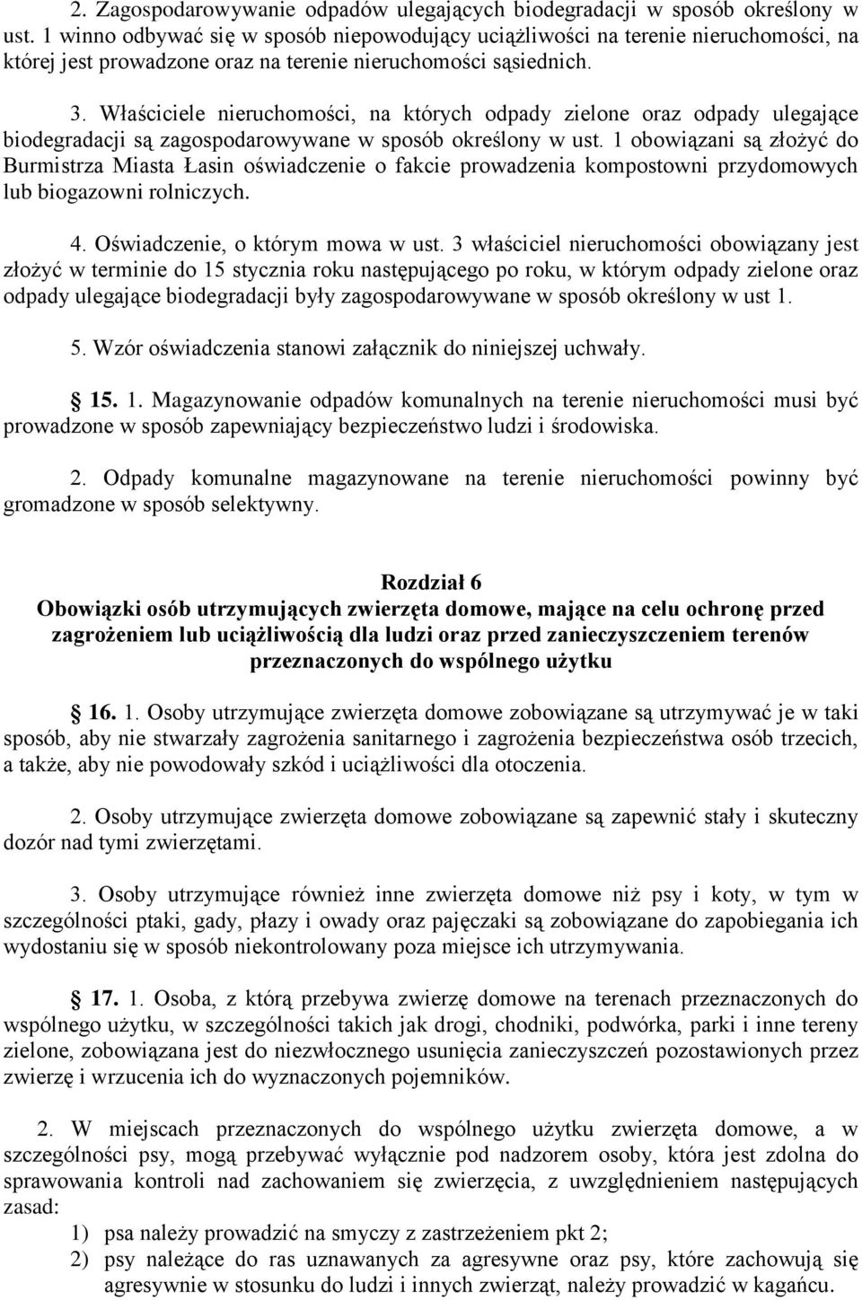 Właściciele nieruchomości, na których odpady zielone oraz odpady ulegające biodegradacji są zagospodarowywane w sposób określony w ust.