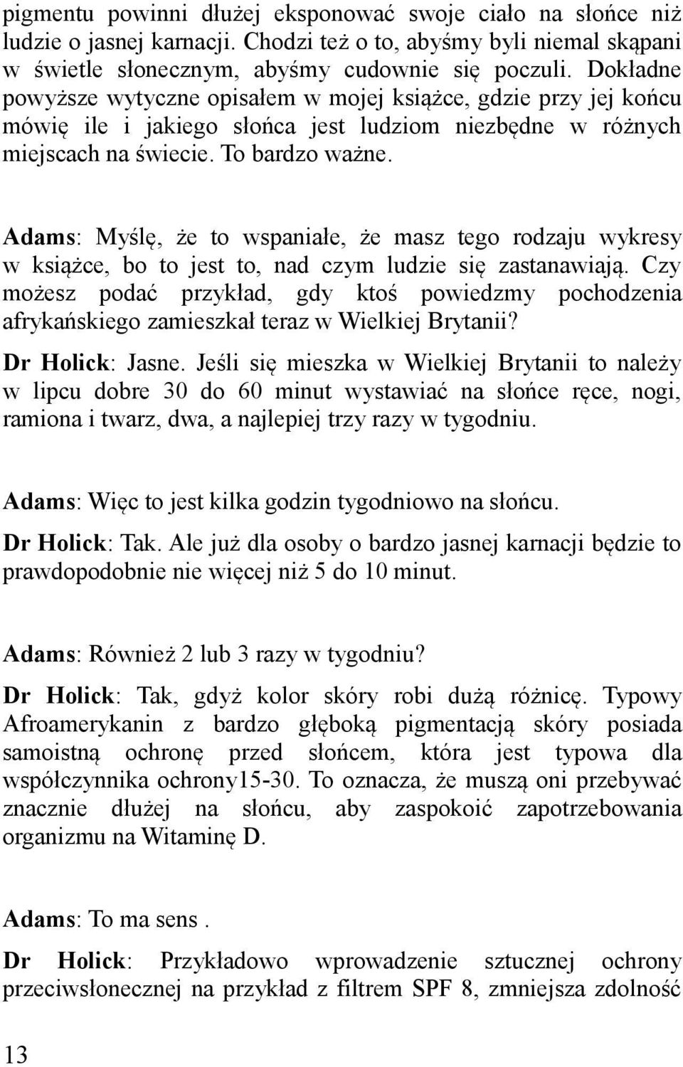 Adams: Myślę, że to wspaniałe, że masz tego rodzaju wykresy w książce, bo to jest to, nad czym ludzie się zastanawiają.