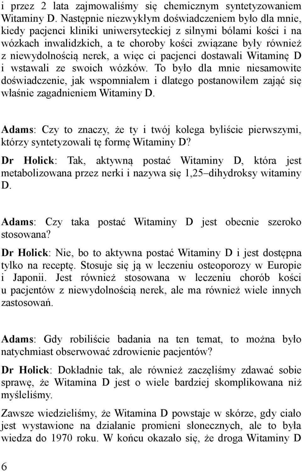 nerek, a więc ci pacjenci dostawali Witaminę D i wstawali ze swoich wózków.